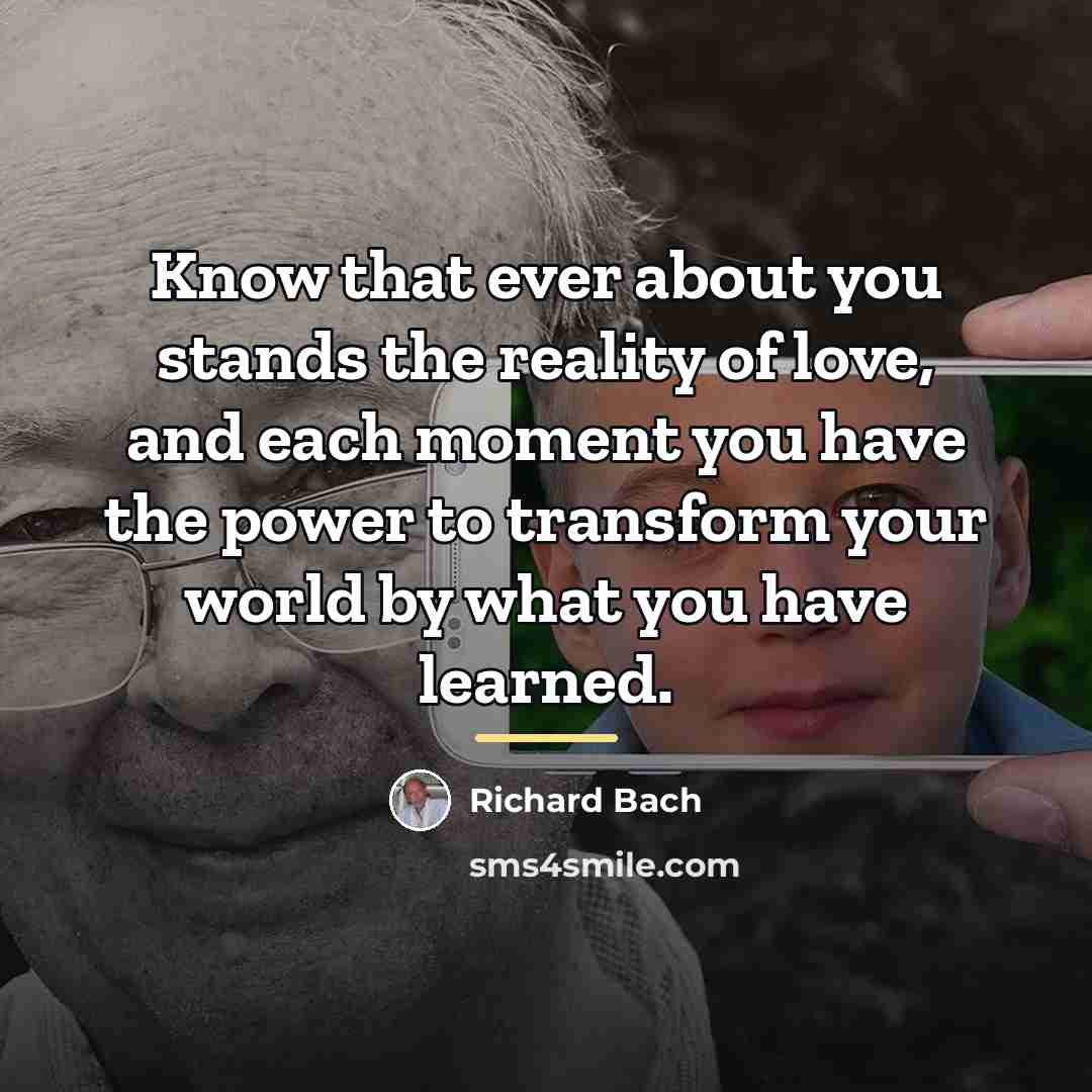 “Know that ever about you stands the reality of love,…” quote by Richard Bach