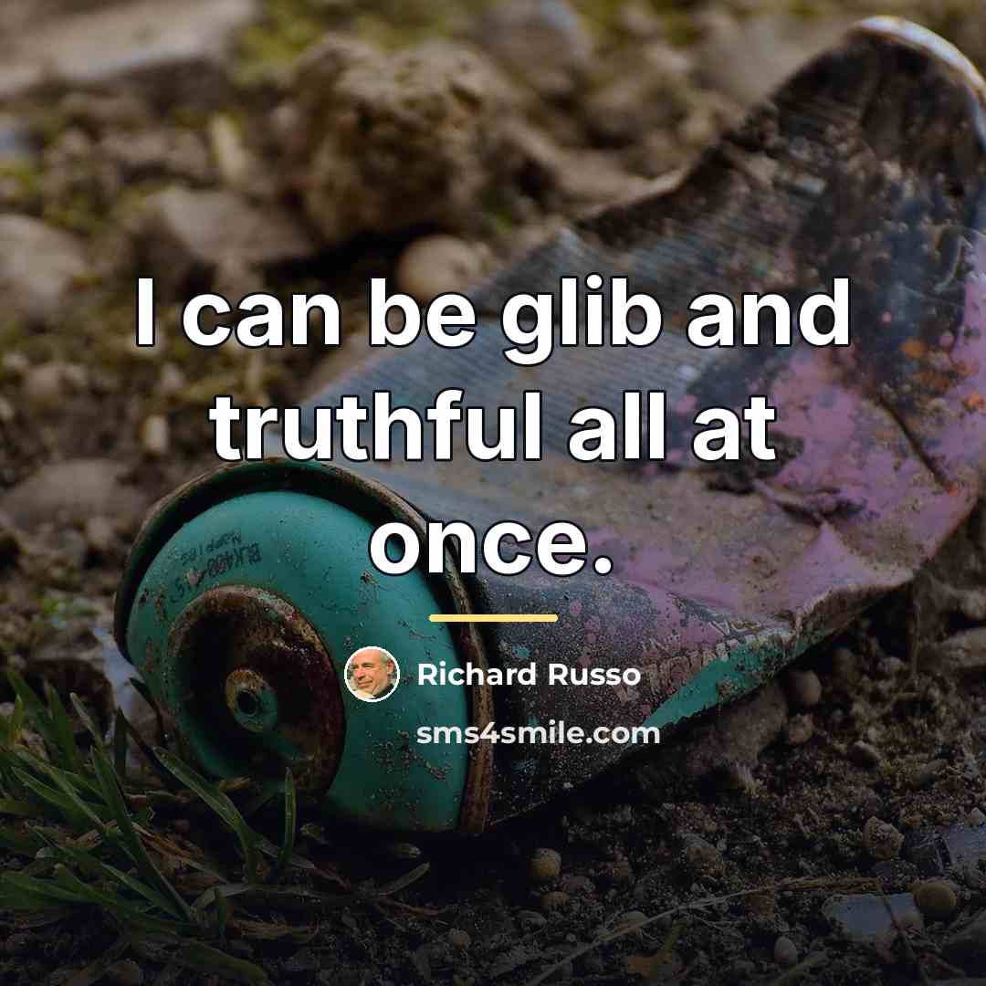 “I can be glib and truthful all at once.…” quote by Richard Russo