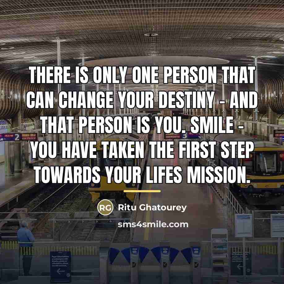 “There is only one person that can change your destiny…” quote by Ritu Ghatourey