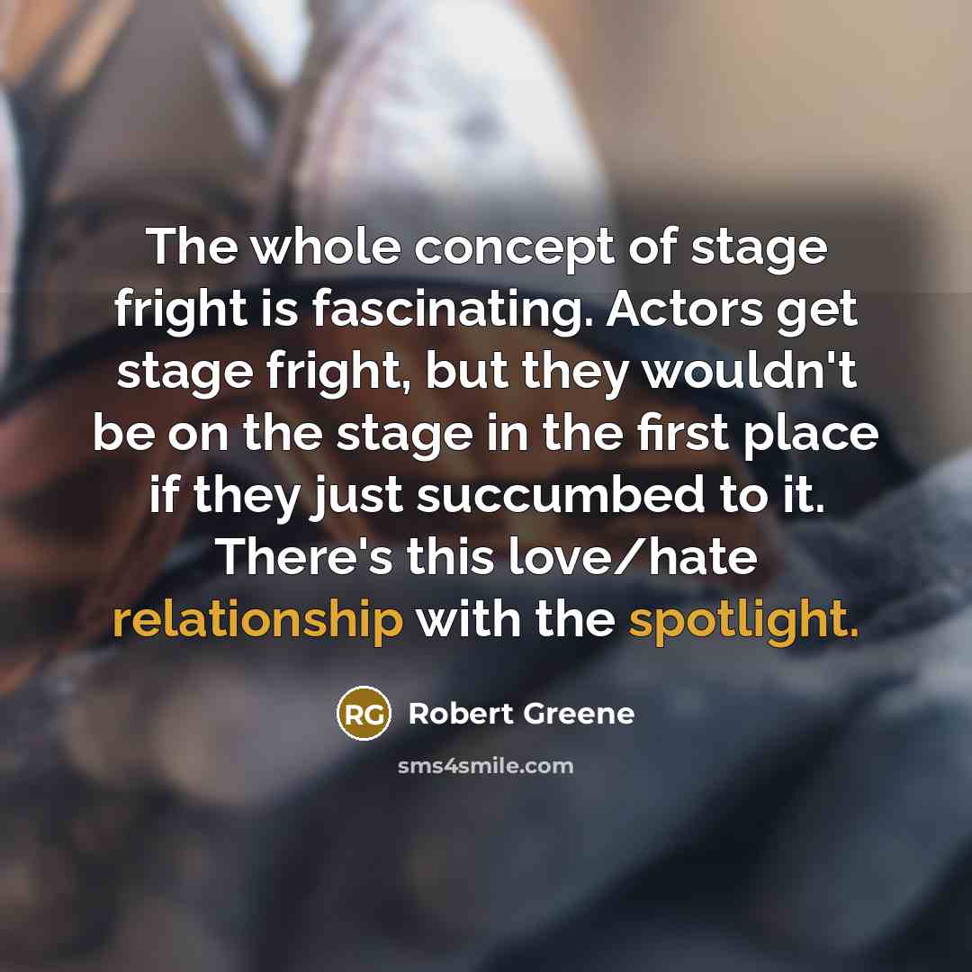 “The whole concept of stage fright is fascinating. Actors get…” quote by Robert Greene