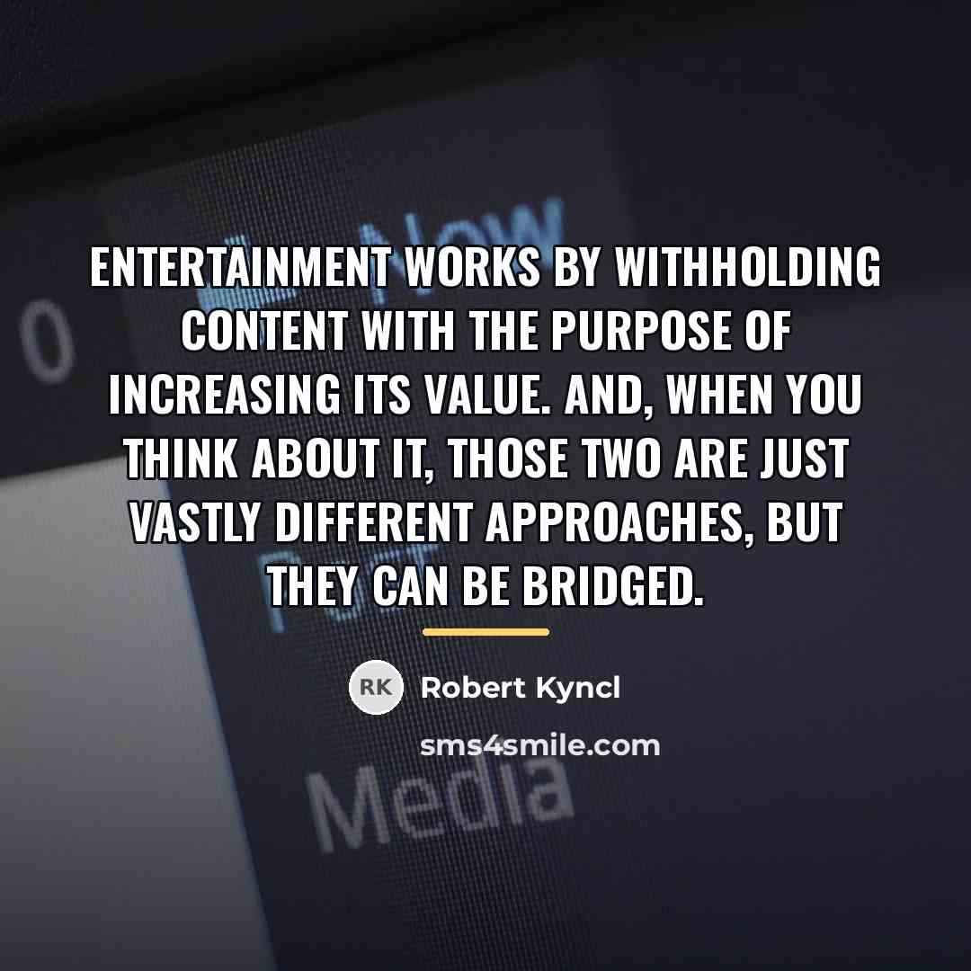 “Entertainment works by withholding content with the purpose of increasing…” quote by Robert Kyncl