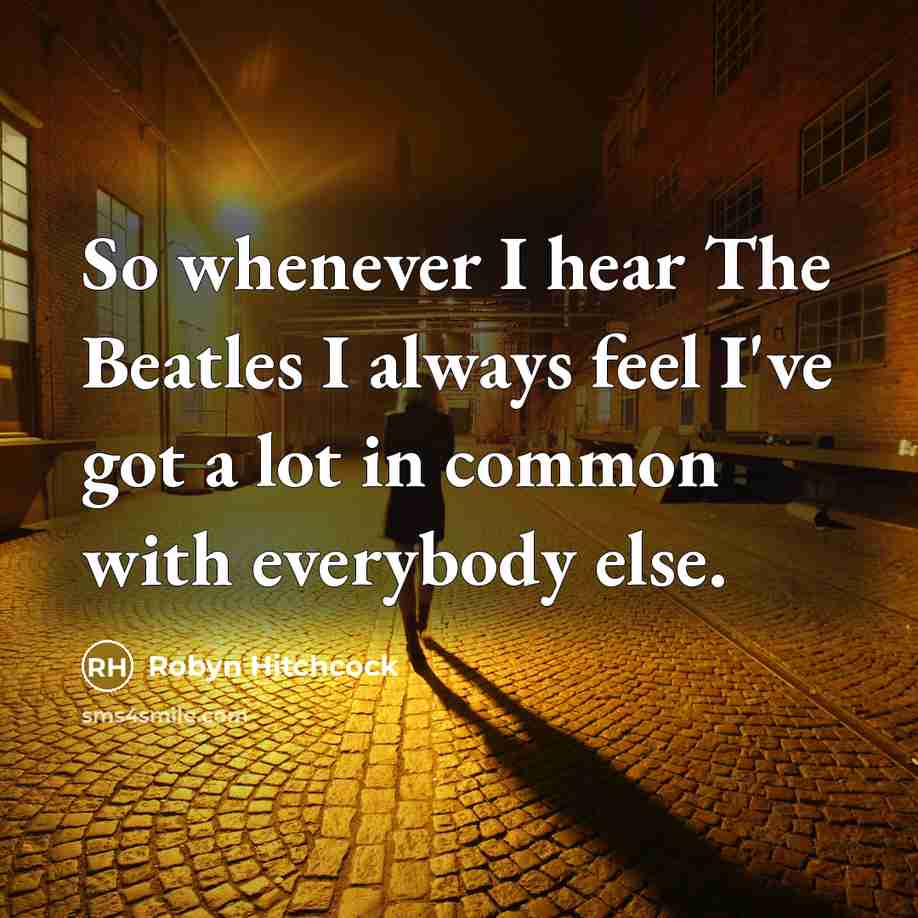 “So whenever I hear The Beatles I always feel I've…” quote by Robyn Hitchcock