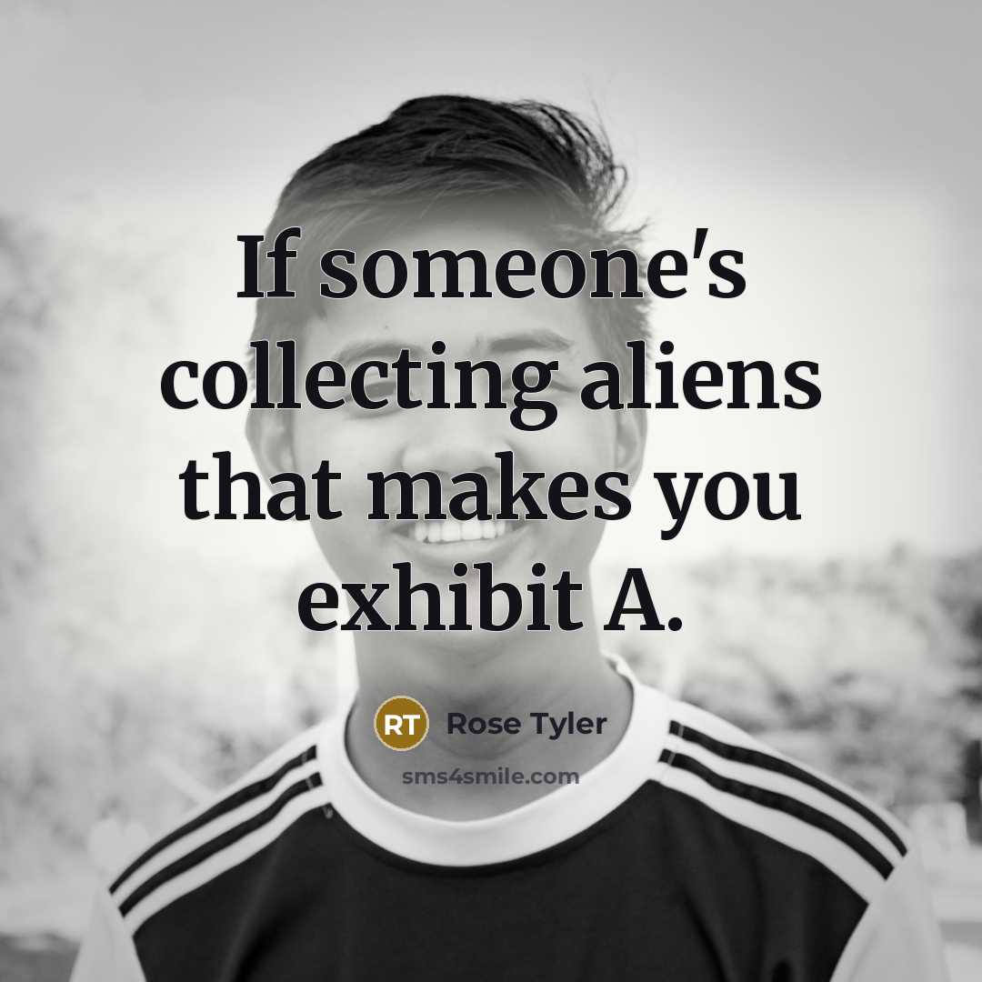 “If someone's collecting aliens that makes you exhibit A.…” quote by Rose Tyler