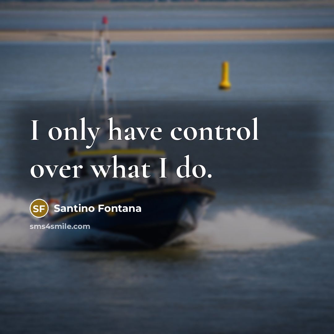 “I only have control over what I do.” quote by Santino Fontana