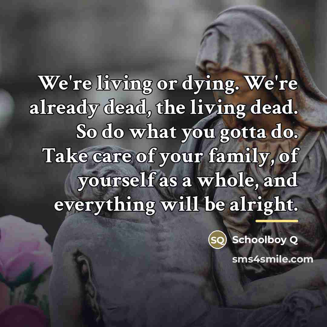 “We're living or dying. We're already dead, the living dead.…” quote by Schoolboy Q