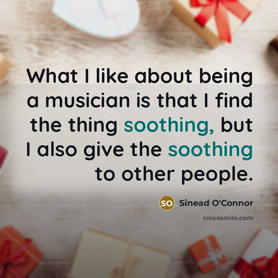 “What I like about being a musician is that I…” quote by Sinead O'Connor