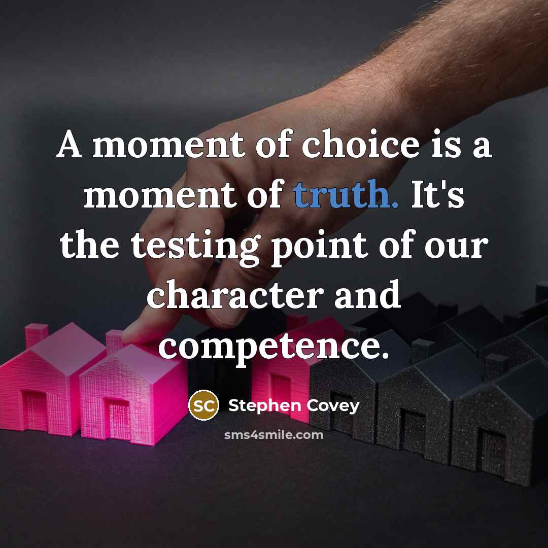 “A moment of choice is a moment of truth. It's…” quote by Stephen Covey