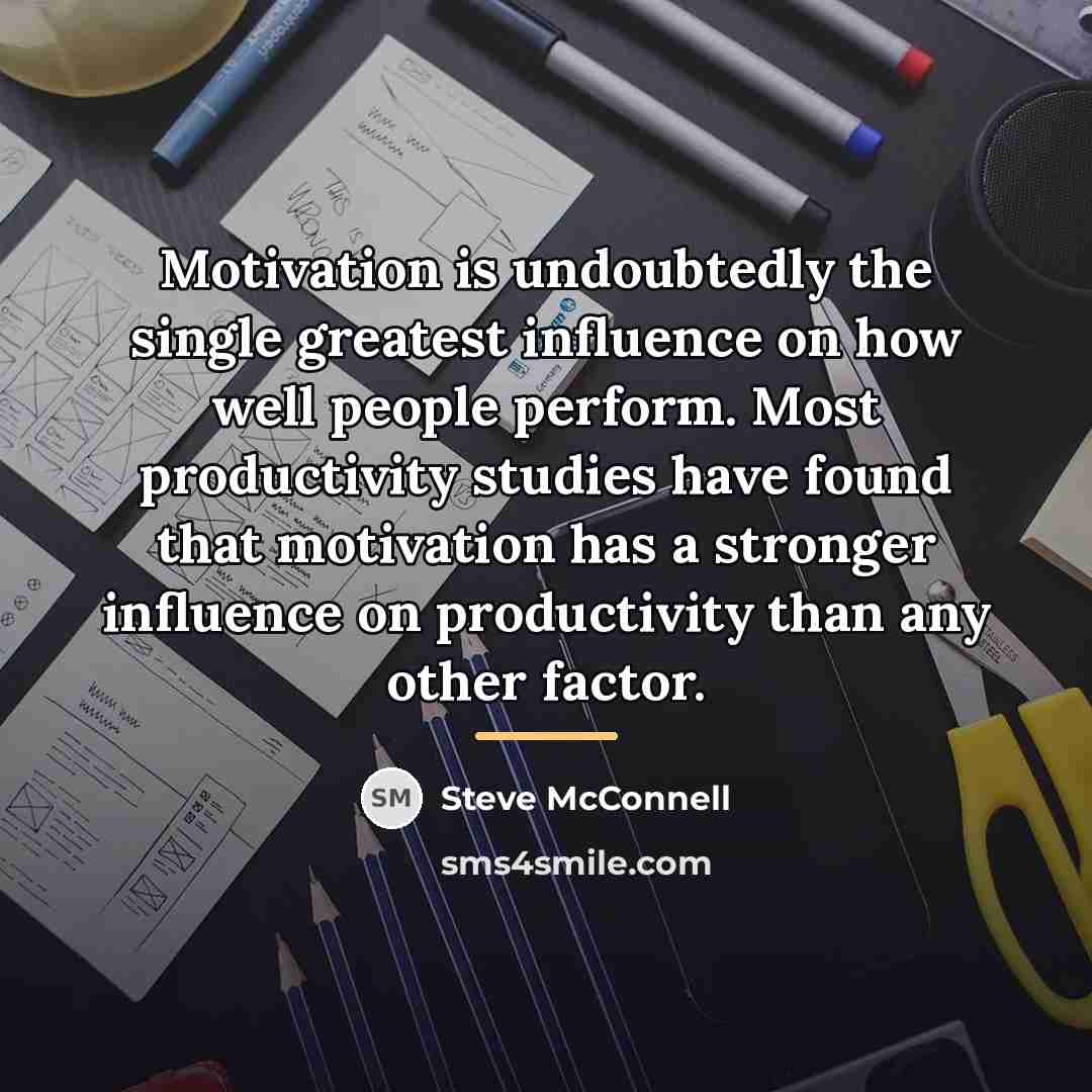 “Motivation is undoubtedly the single greatest influence on how well…” quote by Steve McConnell