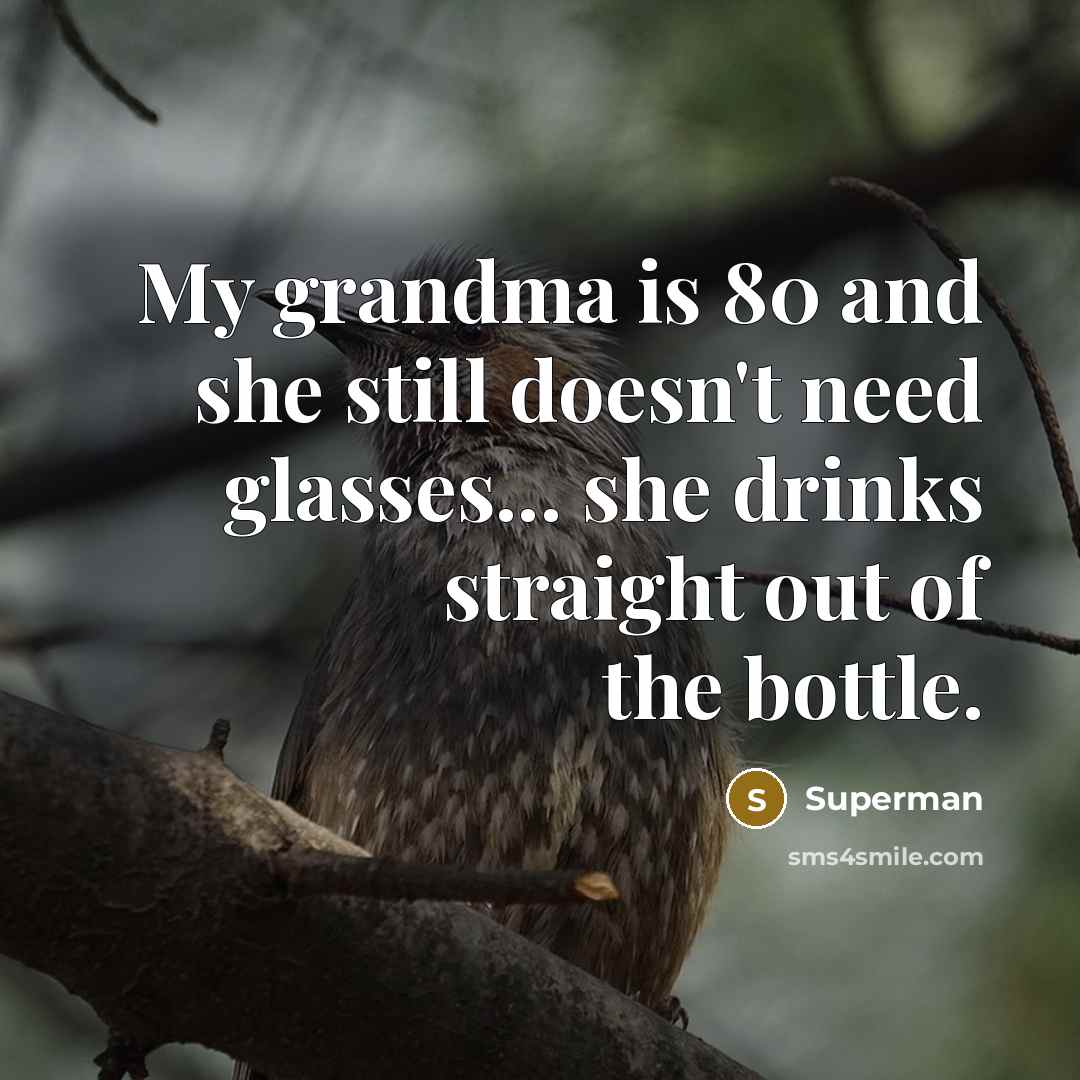 “My grandma is 80 and she still doesn't need glasses...…” quote by Superman