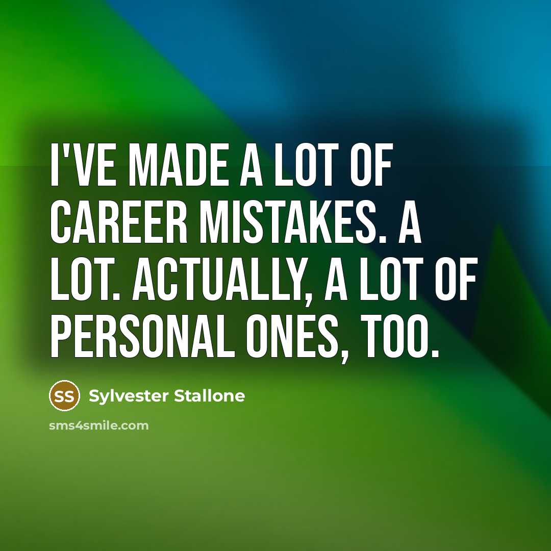 “I've made a lot of career mistakes. A lot. Actually,…” quote by Sylvester Stallone