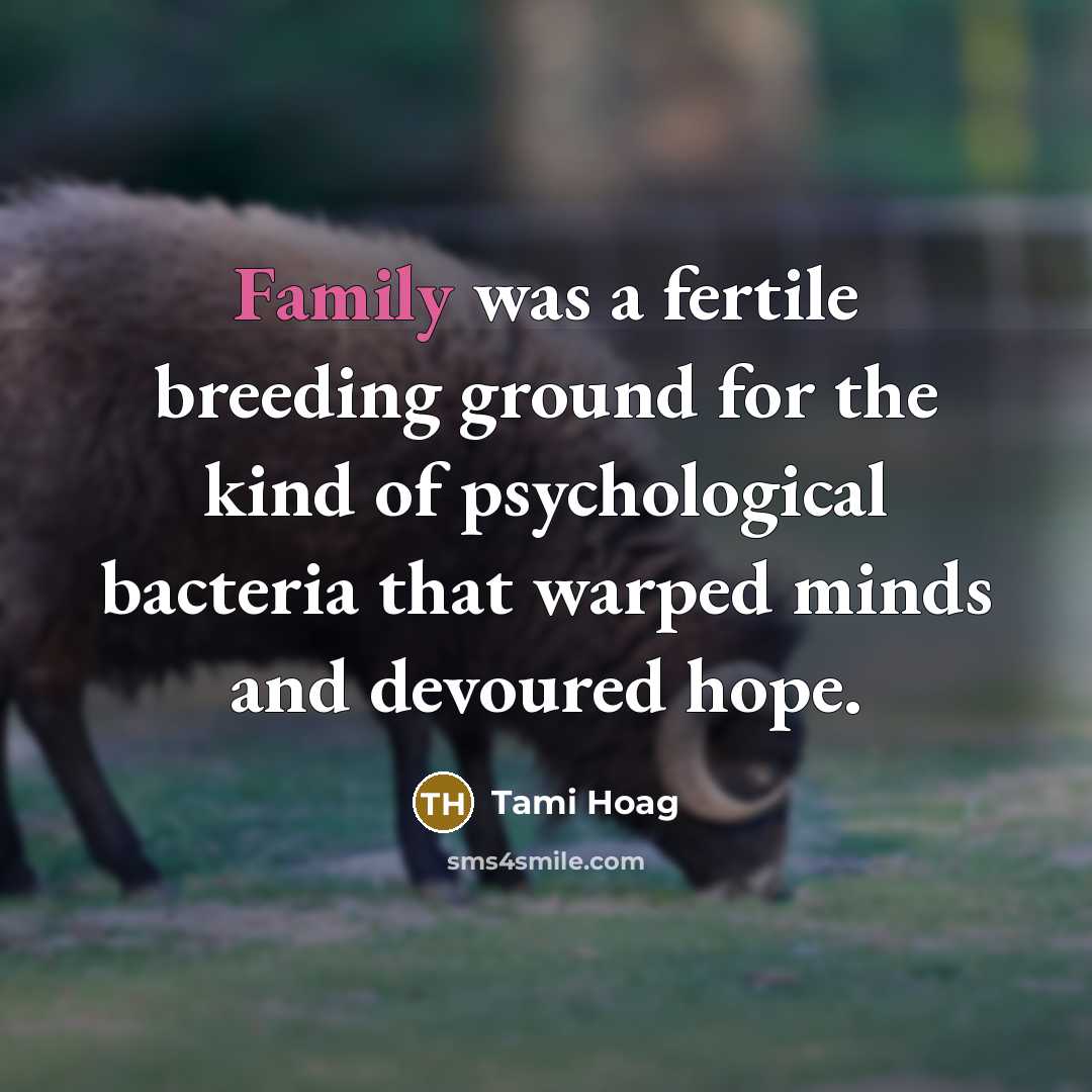“Family was a fertile breeding ground for the kind of…” quote by Tami Hoag