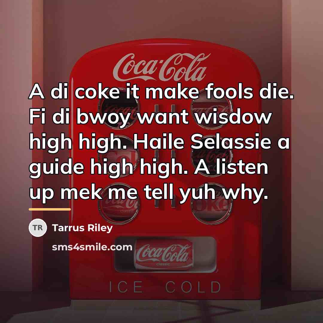 “A di coke it make fools die. Fi di bwoy…” quote by Tarrus Riley