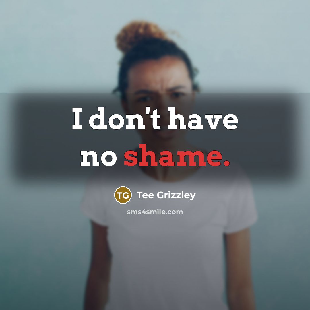 “I don't have no shame.…” quote by Tee Grizzley