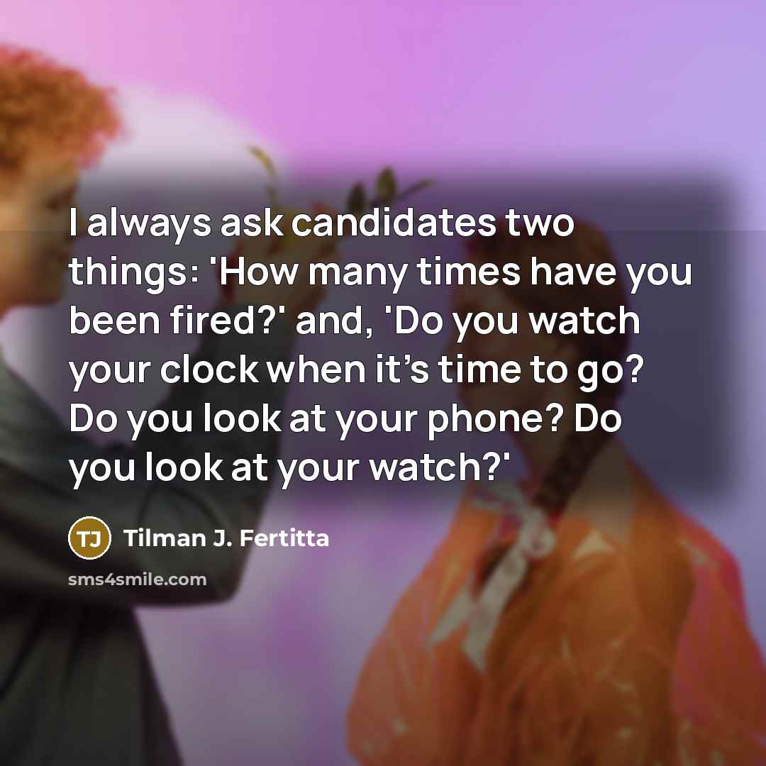 “I always ask candidates two things: 'How many times have…” quote by Tilman J. Fertitta