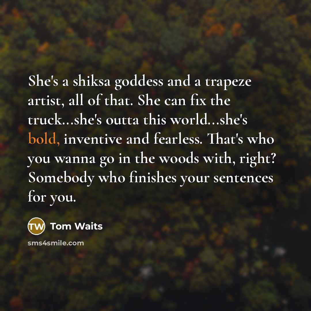 “She's a shiksa goddess and a trapeze artist, all of…” quote by Tom Waits