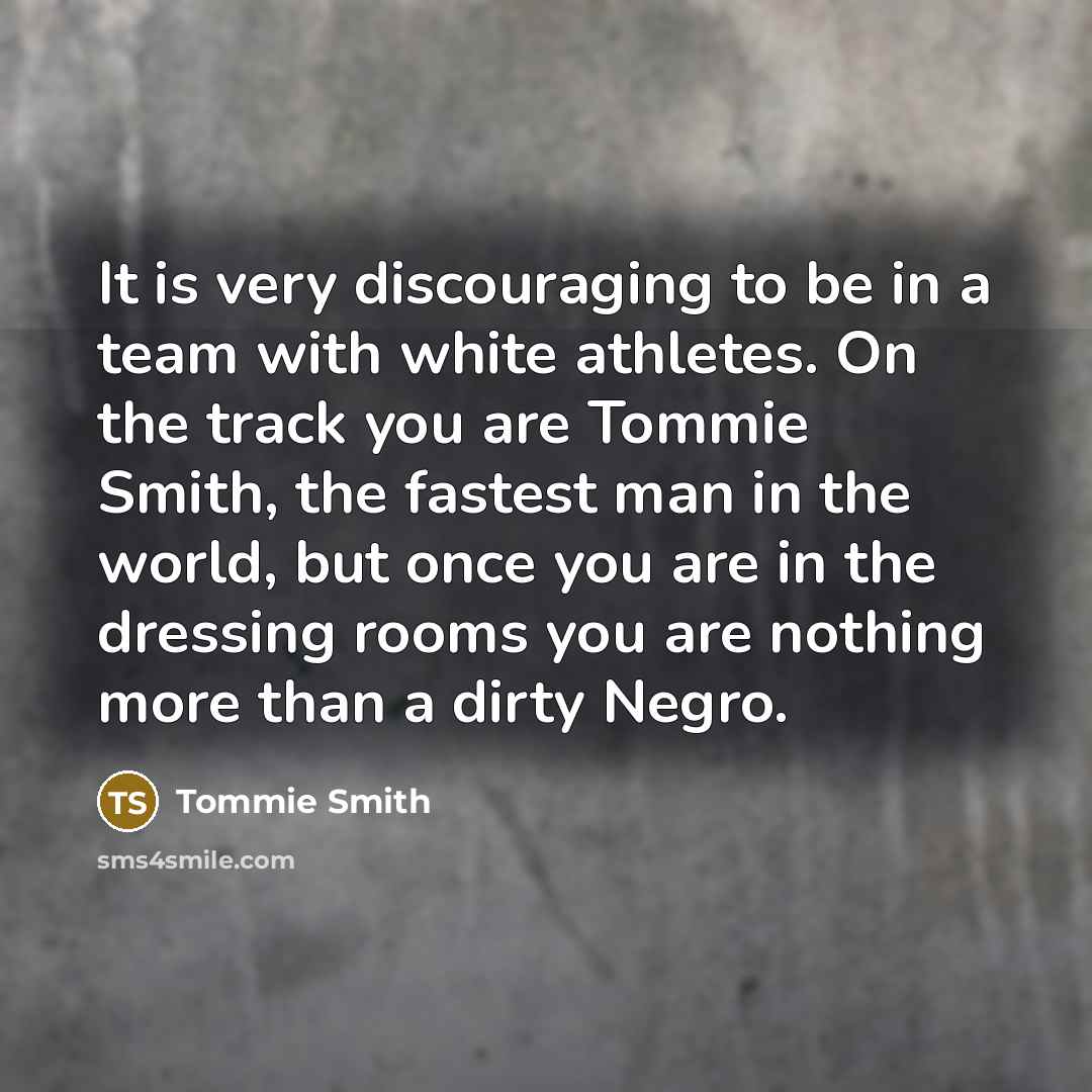 “It is very discouraging to be in a team with…” quote by Tommie Smith
