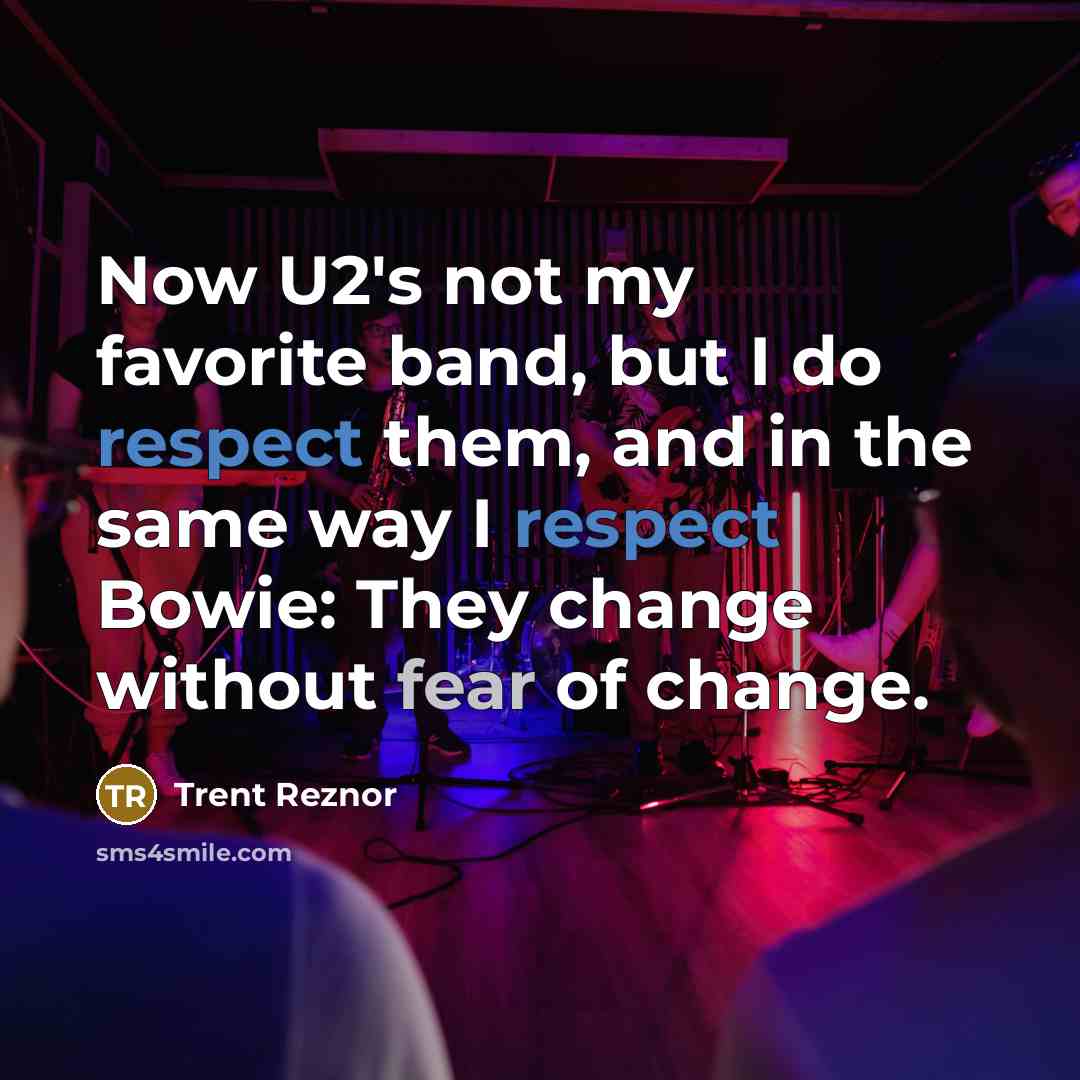 “Now U2's not my favorite band, but I do respect…” quote by Trent Reznor