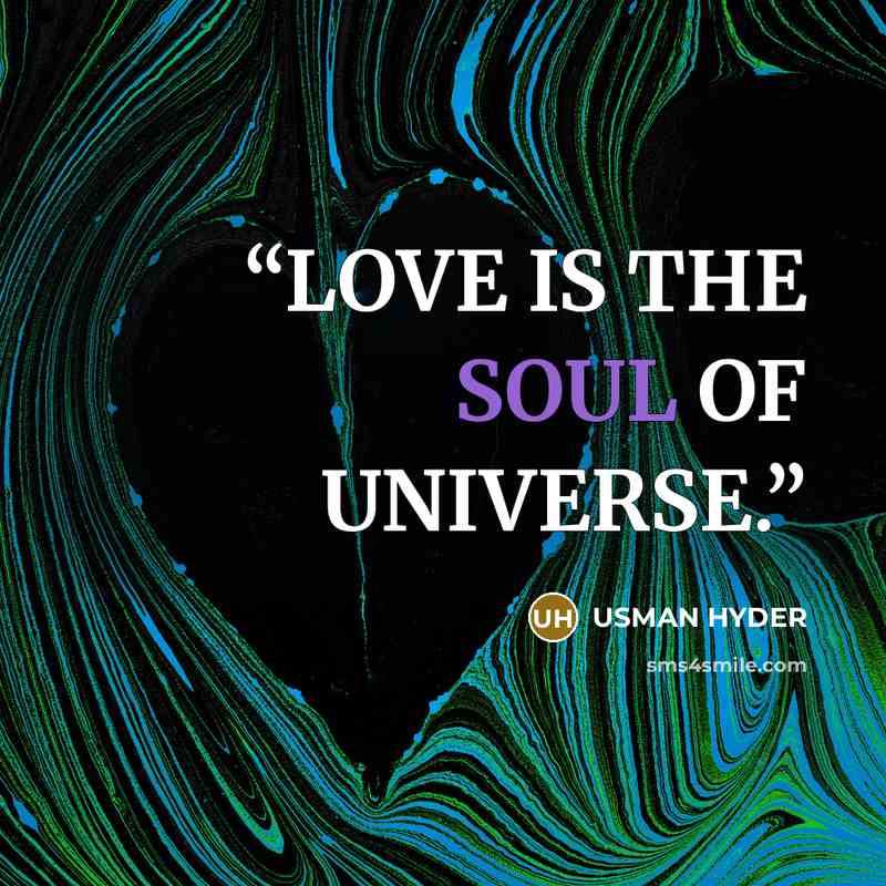 “LOVE IS THE SOUL OF UNIVERSE.” quote by USMAN HYDER