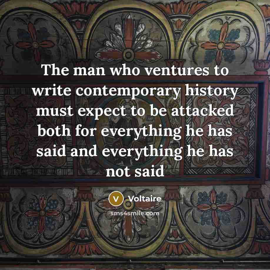 “The man who ventures to write contemporary history must expect…” quote by Voltaire