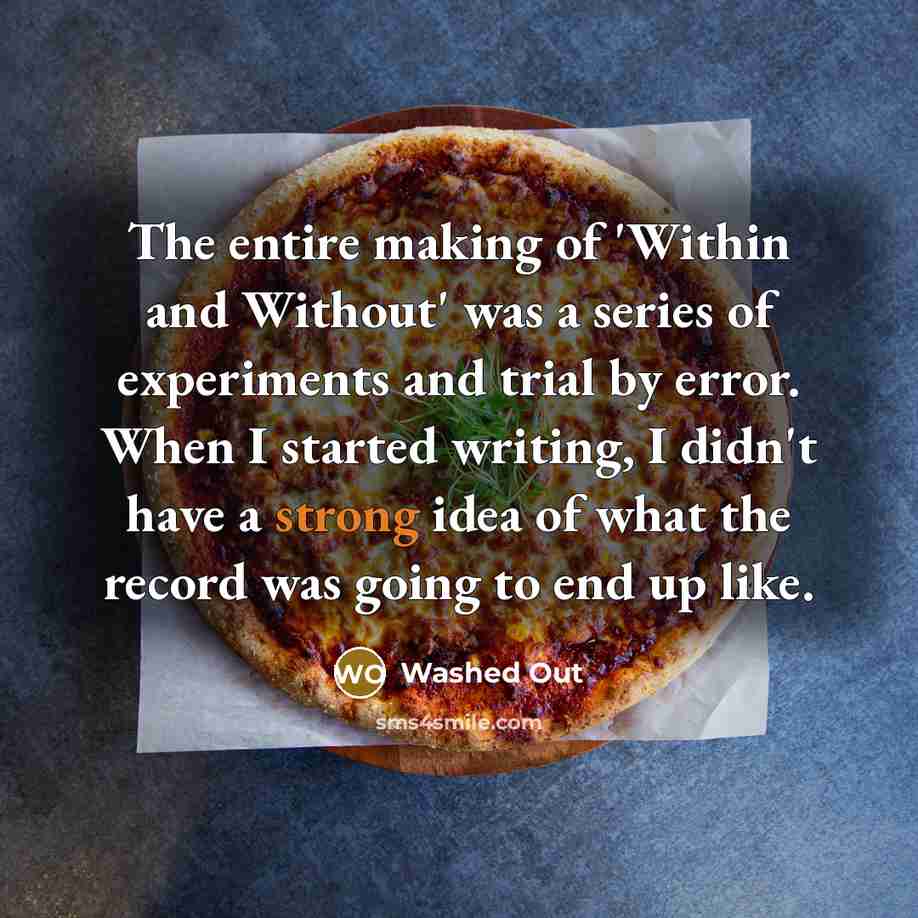 “The entire making of 'Within and Without' was a series…” quote by Washed Out