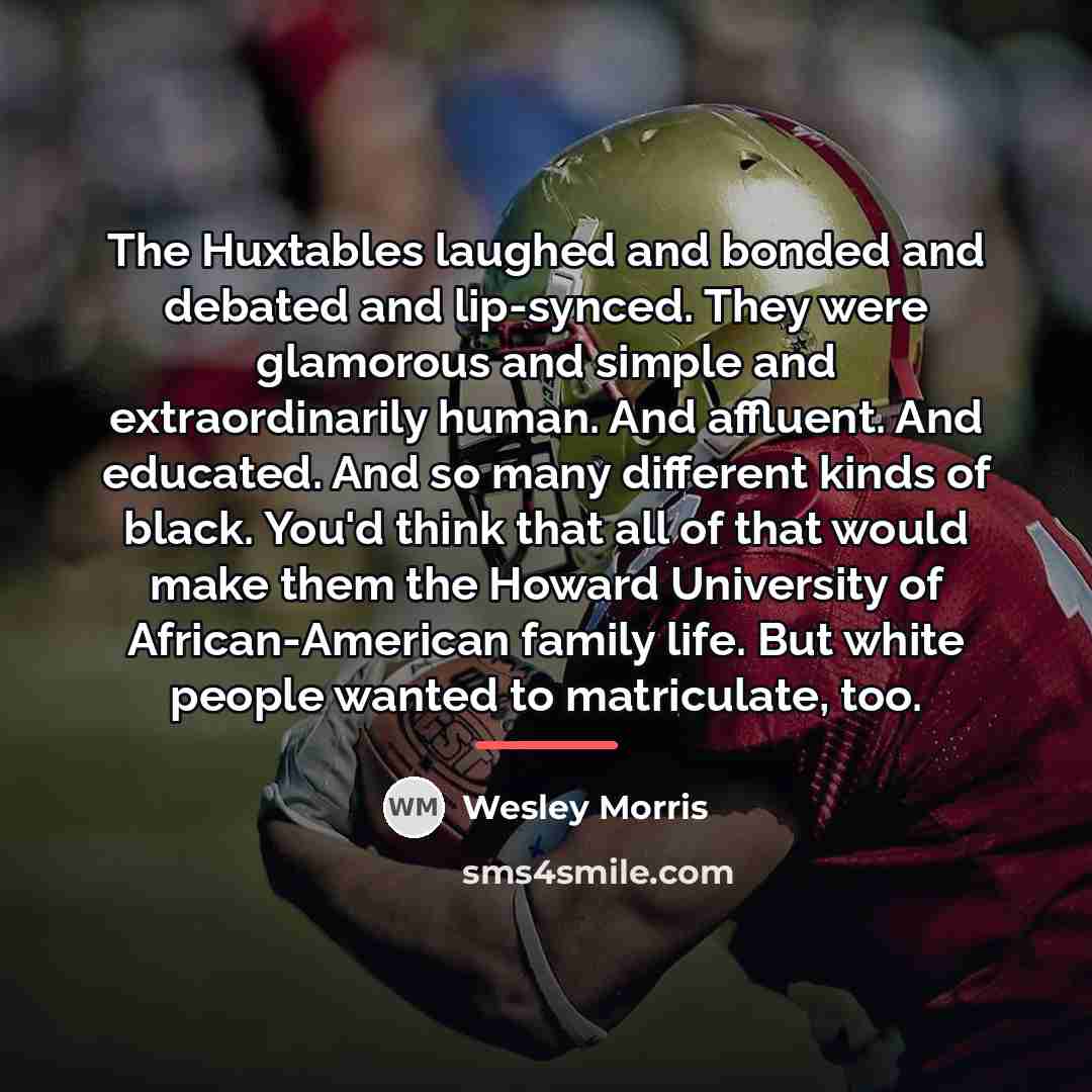 “The Huxtables laughed and bonded and debated and lip-synced. They…” quote by Wesley Morris