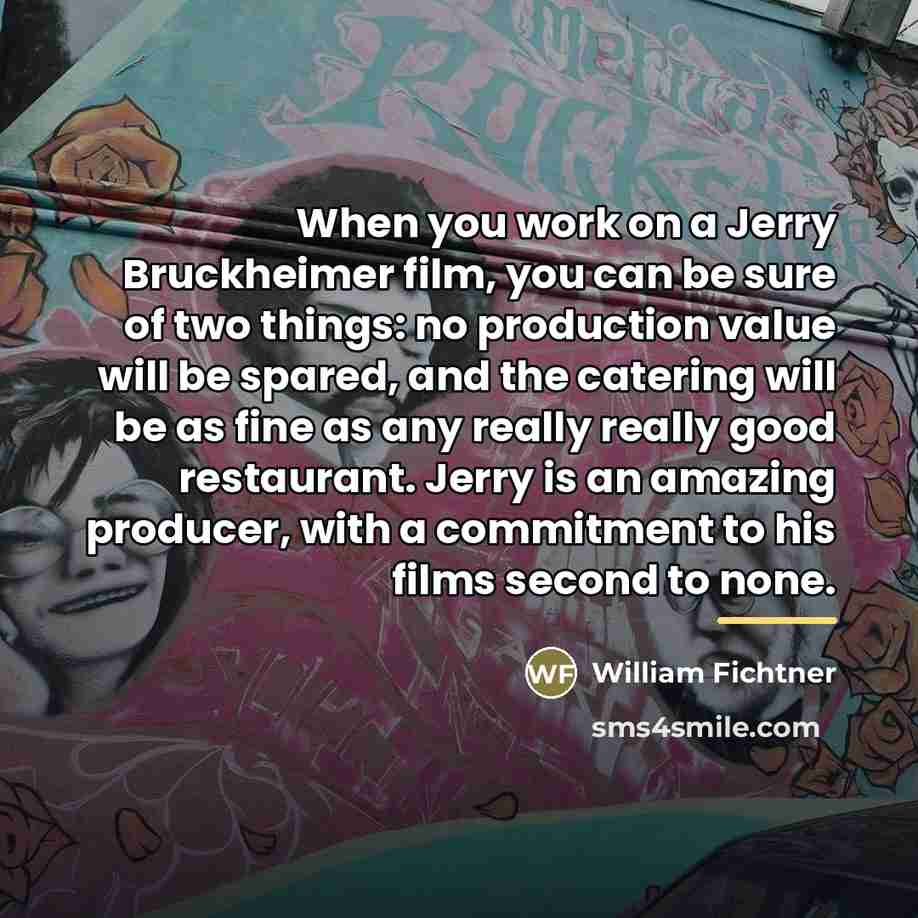 “When you work on a Jerry Bruckheimer film, you can…” quote by William Fichtner