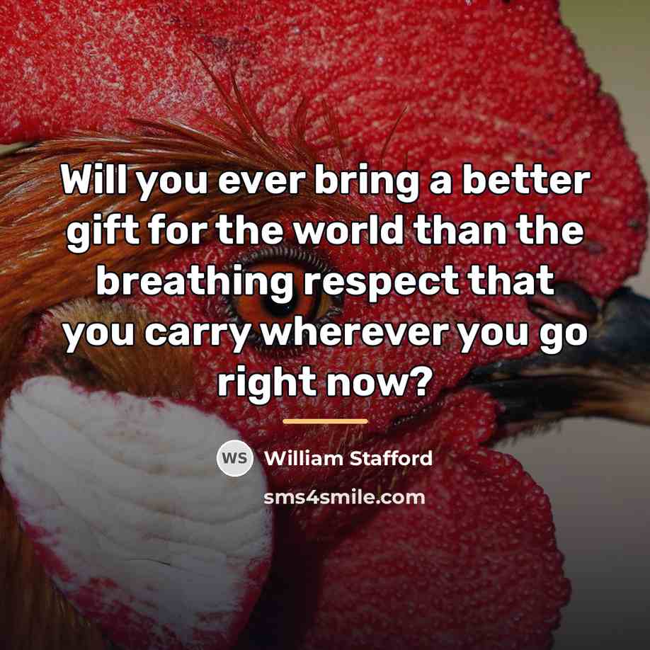 “Will you ever bring a better gift for the world…” quote by William Stafford