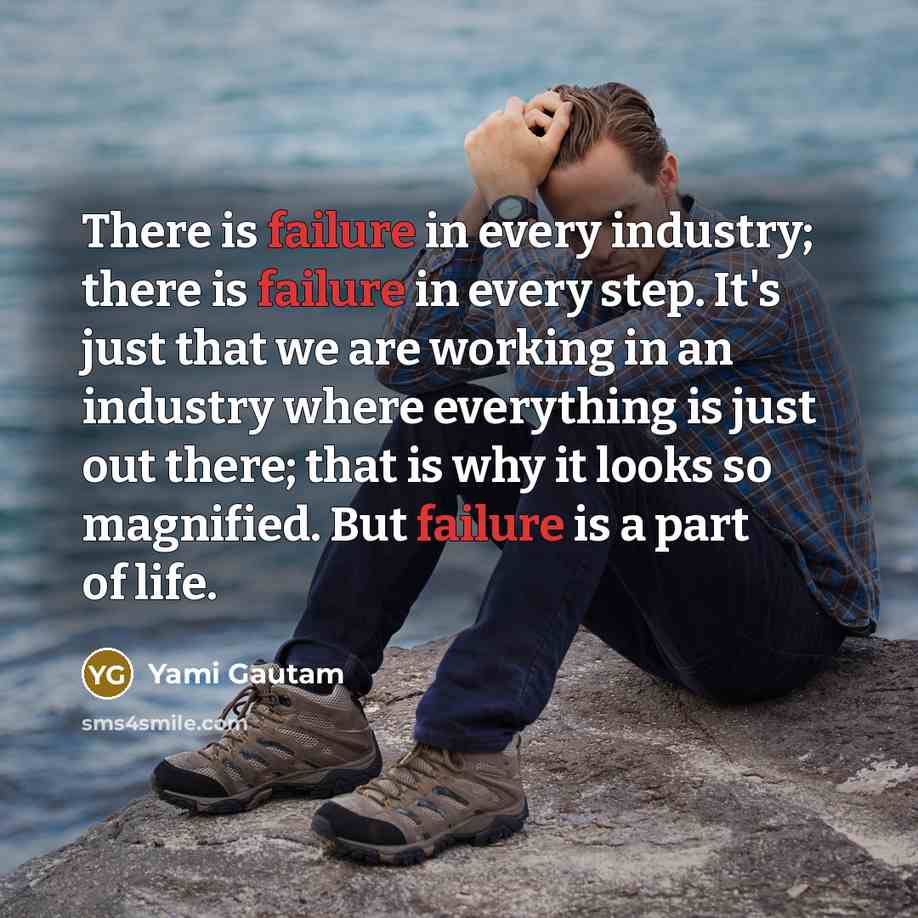 “There is failure in every industry; there is failure in…” quote by Yami Gautam
