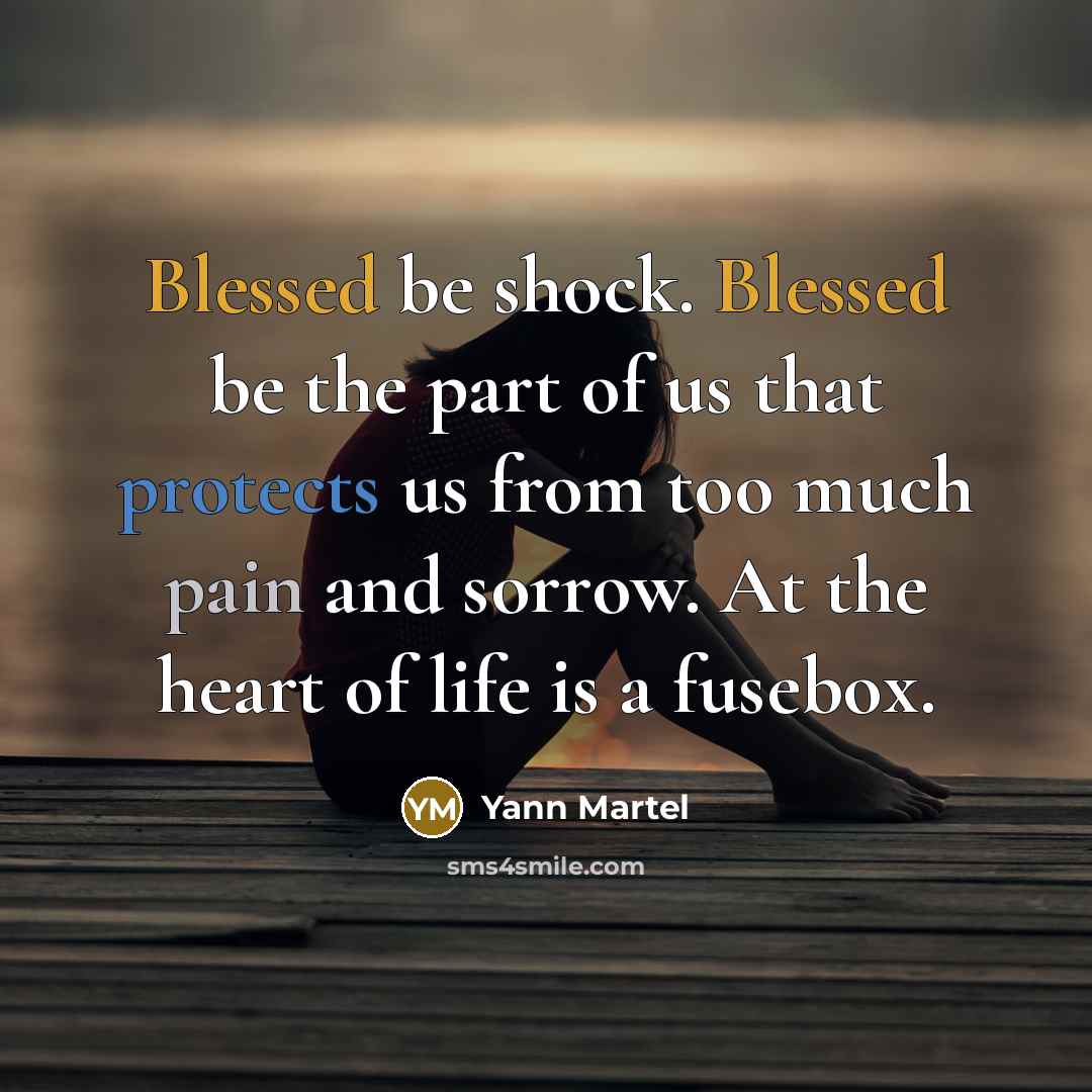 “Blessed be shock. Blessed be the part of us that…” quote by Yann Martel