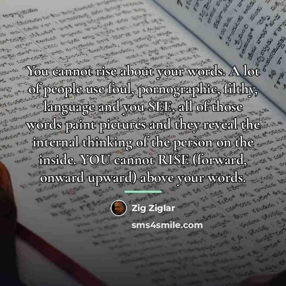 “You cannot rise about your words. A lot of people…” quote by Zig Ziglar