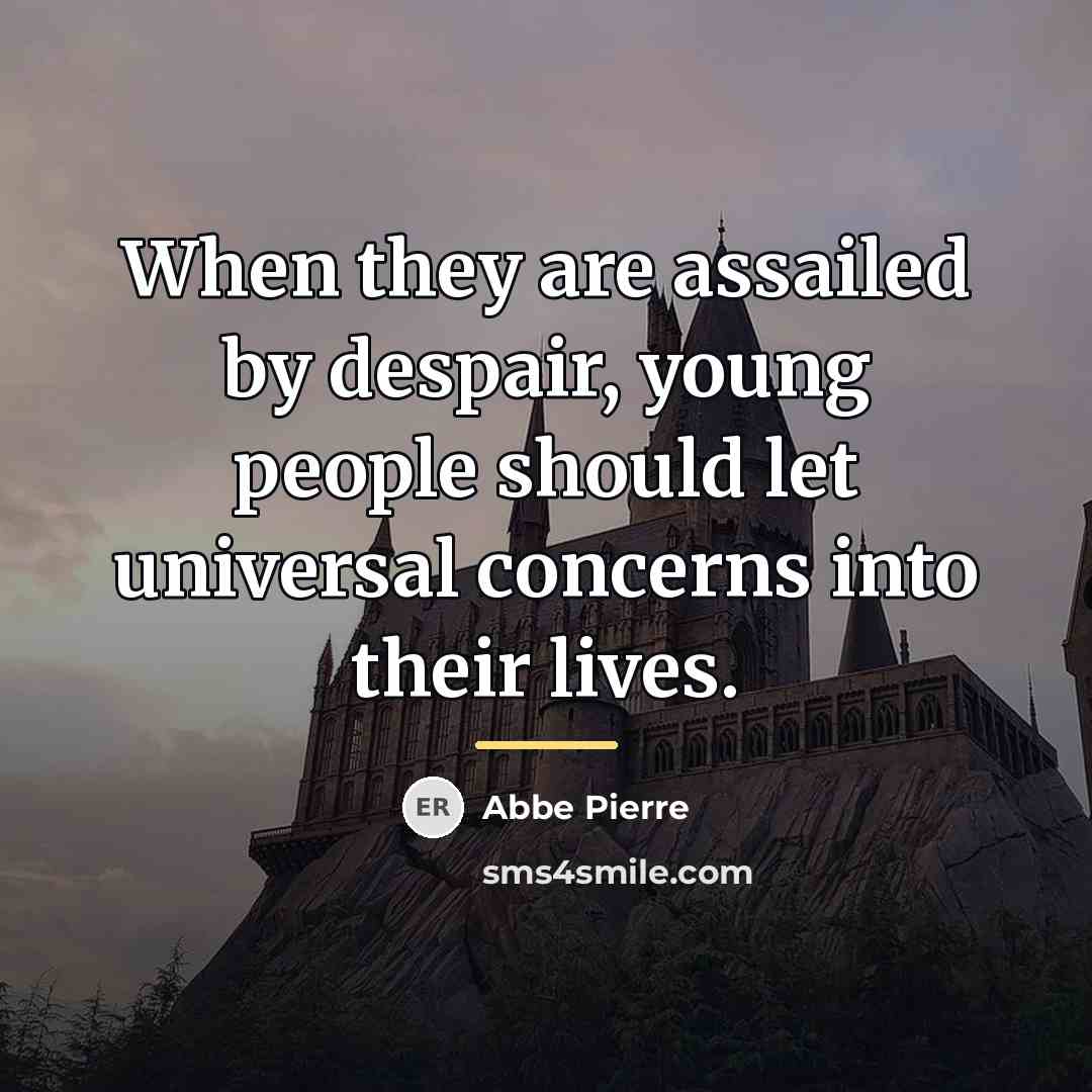 “When they are assailed by despair, young people should let…” quote by Abbe Pierre