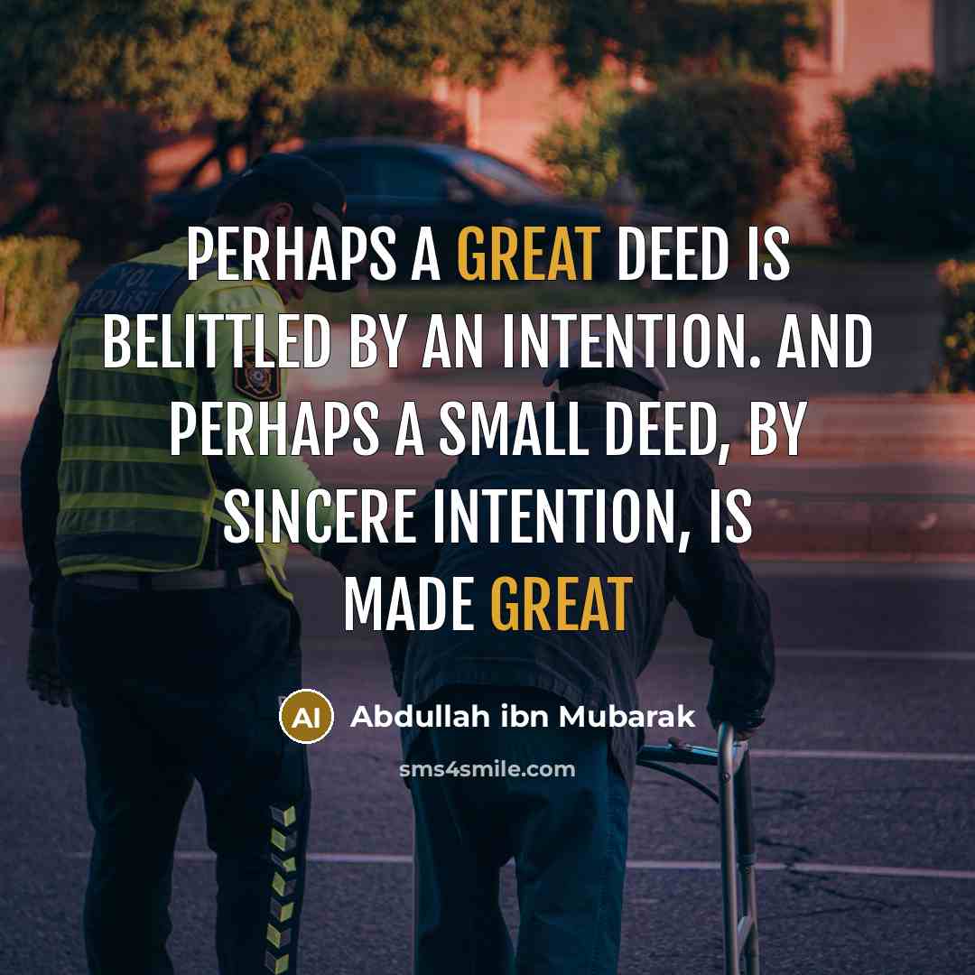 “Perhaps a great deed is belittled by an intention. And…” quote by Abdullah ibn Mubarak
