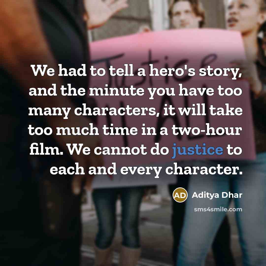 “We had to tell a hero's story, and the minute…” quote by Aditya Dhar
