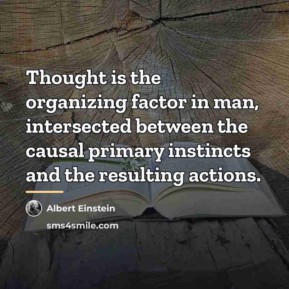 “Thought is the organizing factor in man, intersected between the…” quote by Albert Einstein