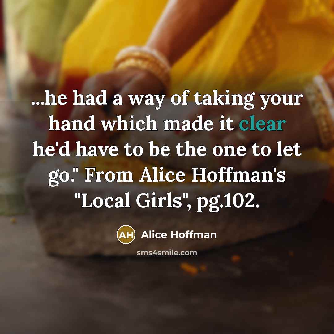 “...he had a way of taking your hand which made…” quote by Alice Hoffman