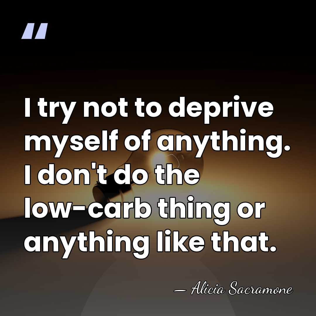 I try not to deprive myself of anything. I don't do the&hellip; - Alicia Sacramone