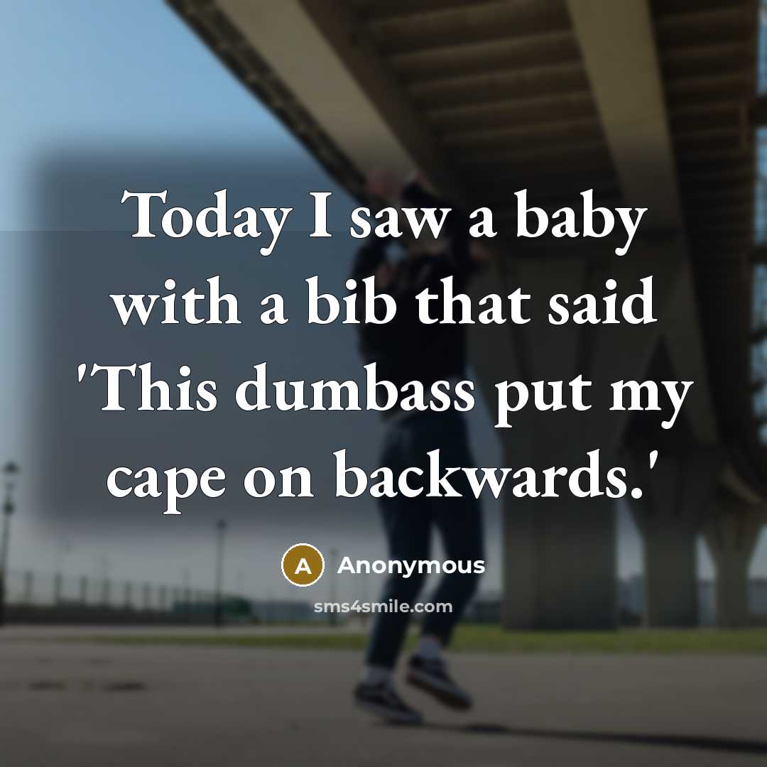 “Today I saw a baby with a bib that said…” quote by Anonymous