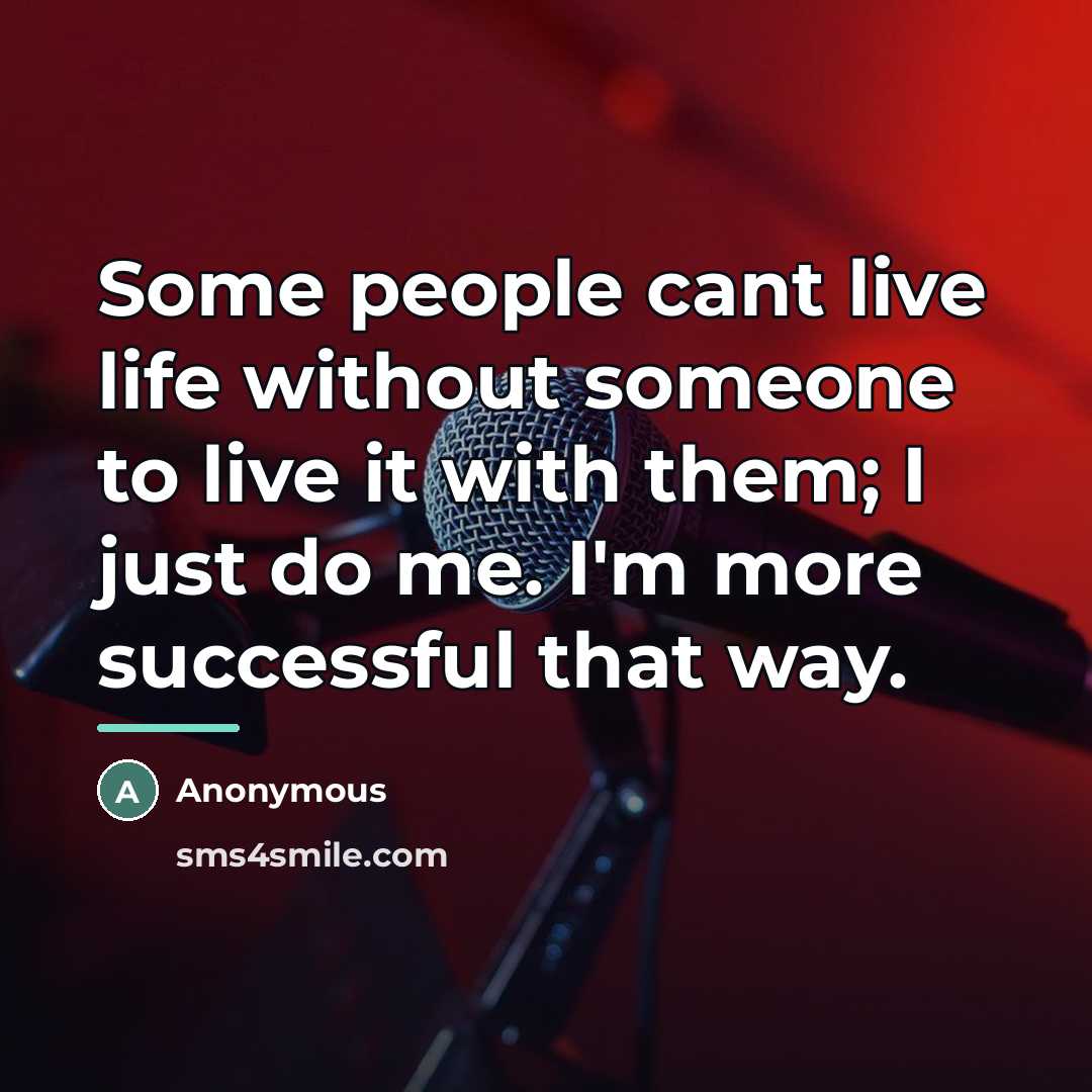 “Some people cant live life without someone to live it…” quote by Anonymous