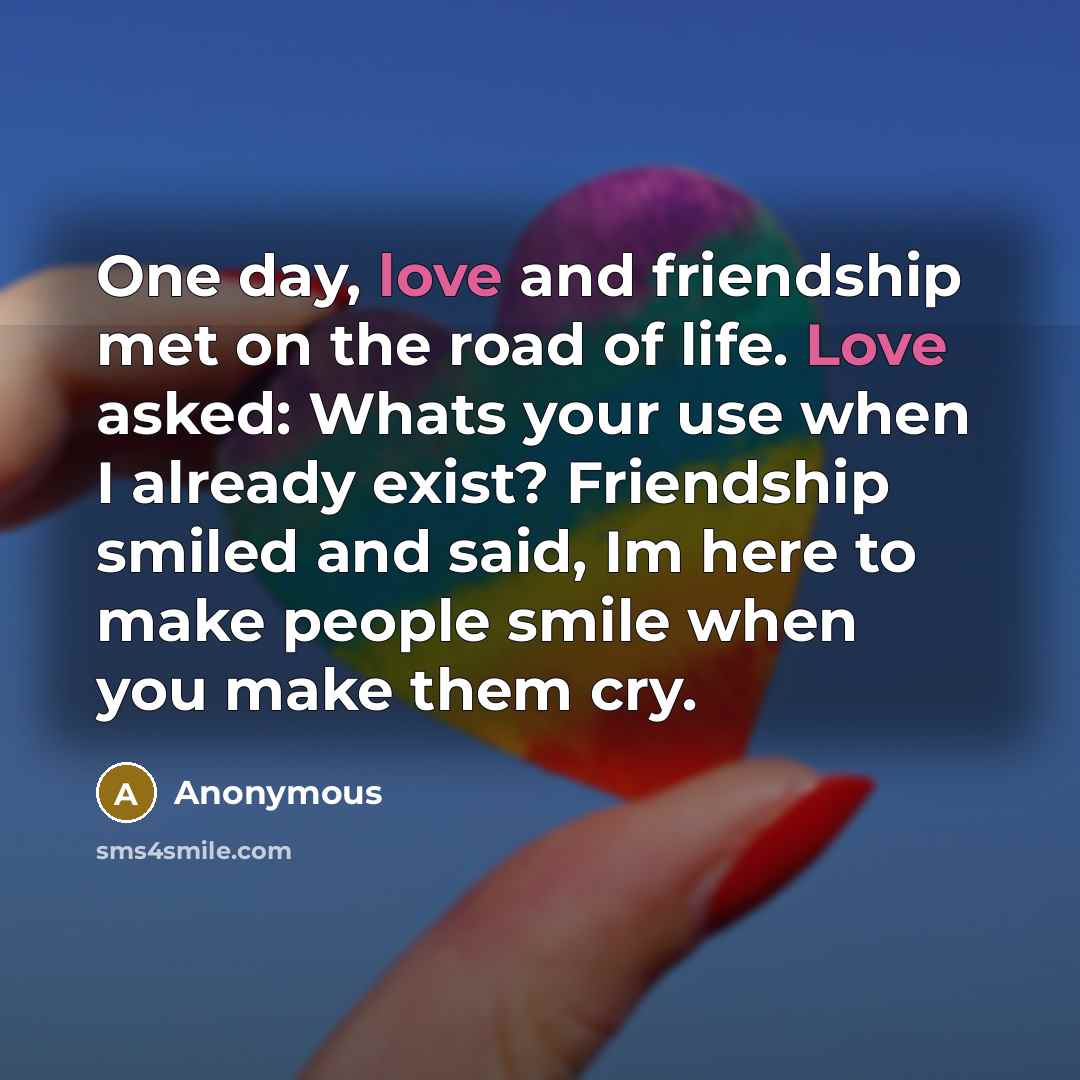 “One day, love and friendship met on the road of…” quote by Anonymous