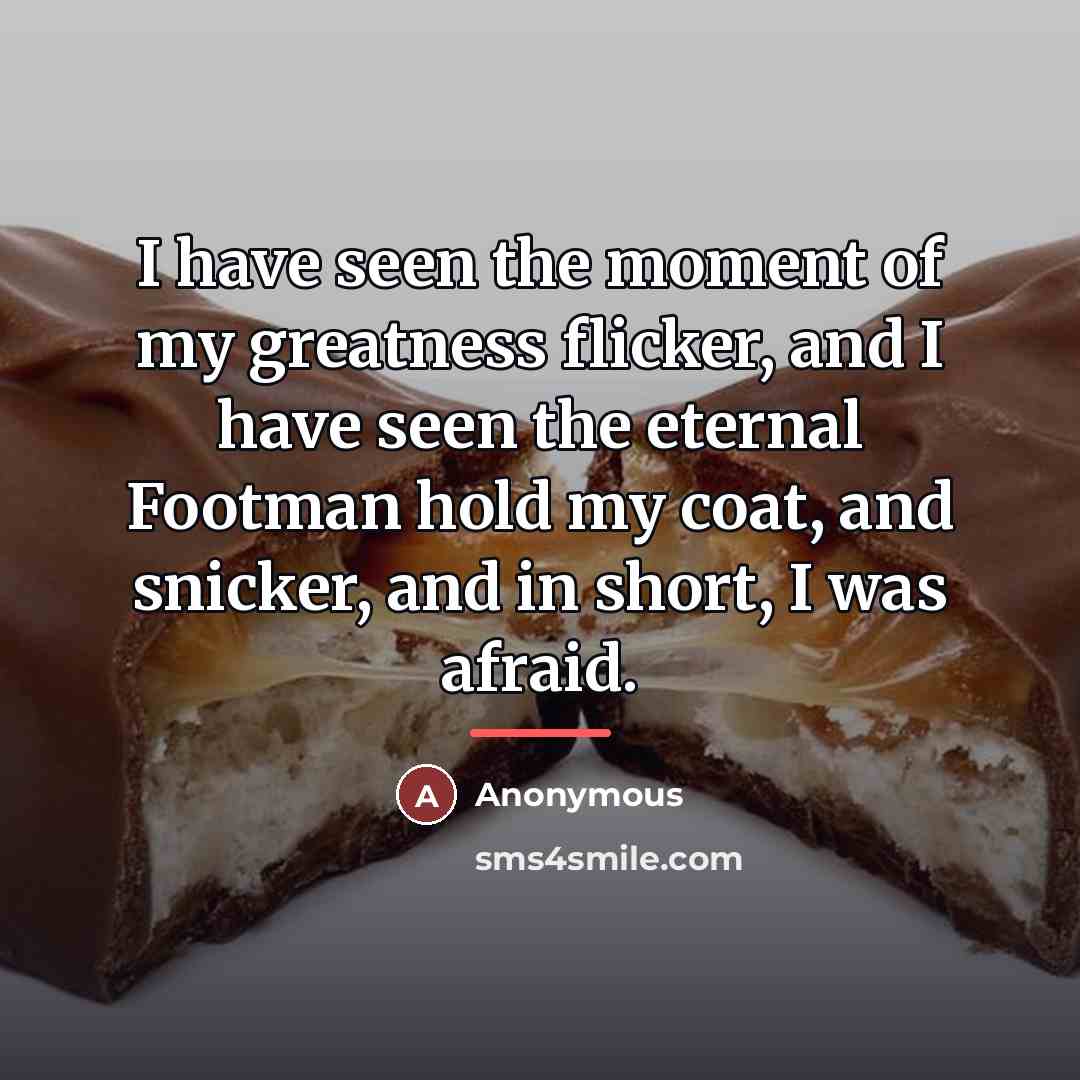 “I have seen the moment of my greatness flicker, and…” quote by Anonymous