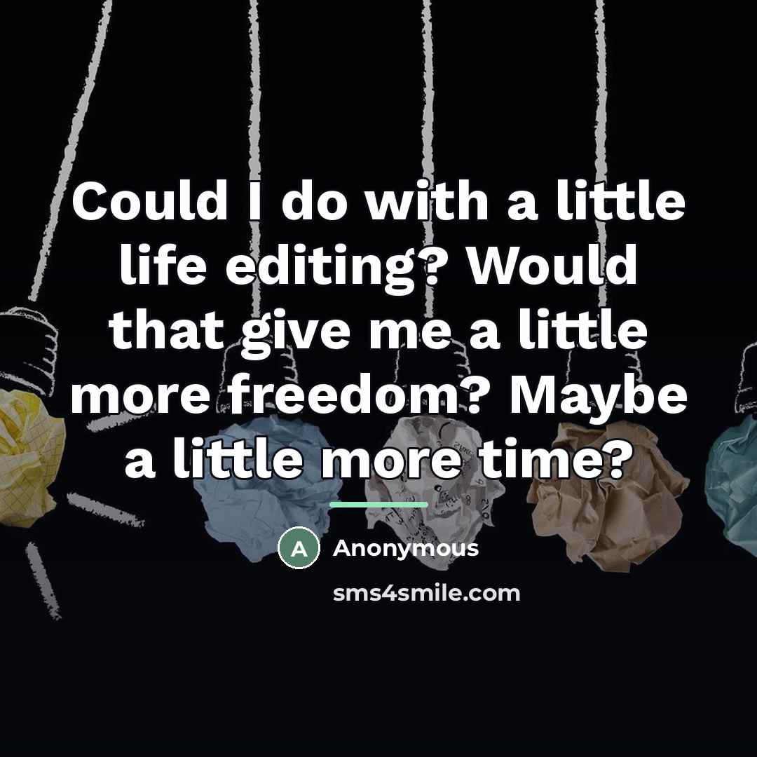 “Could I do with a little life editing? Would that…” quote by Anonymous