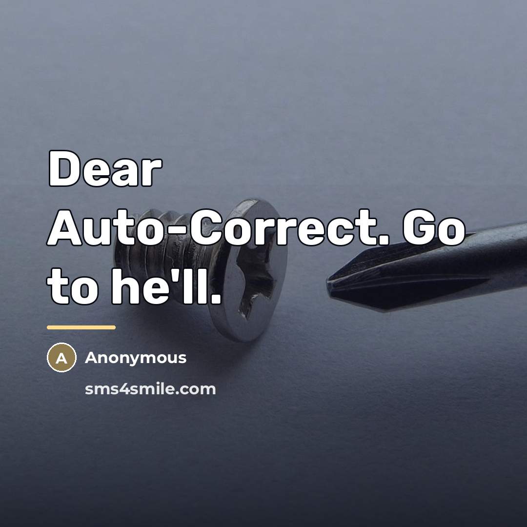 “Dear Auto-Correct. Go to he'll.…” quote by Anonymous