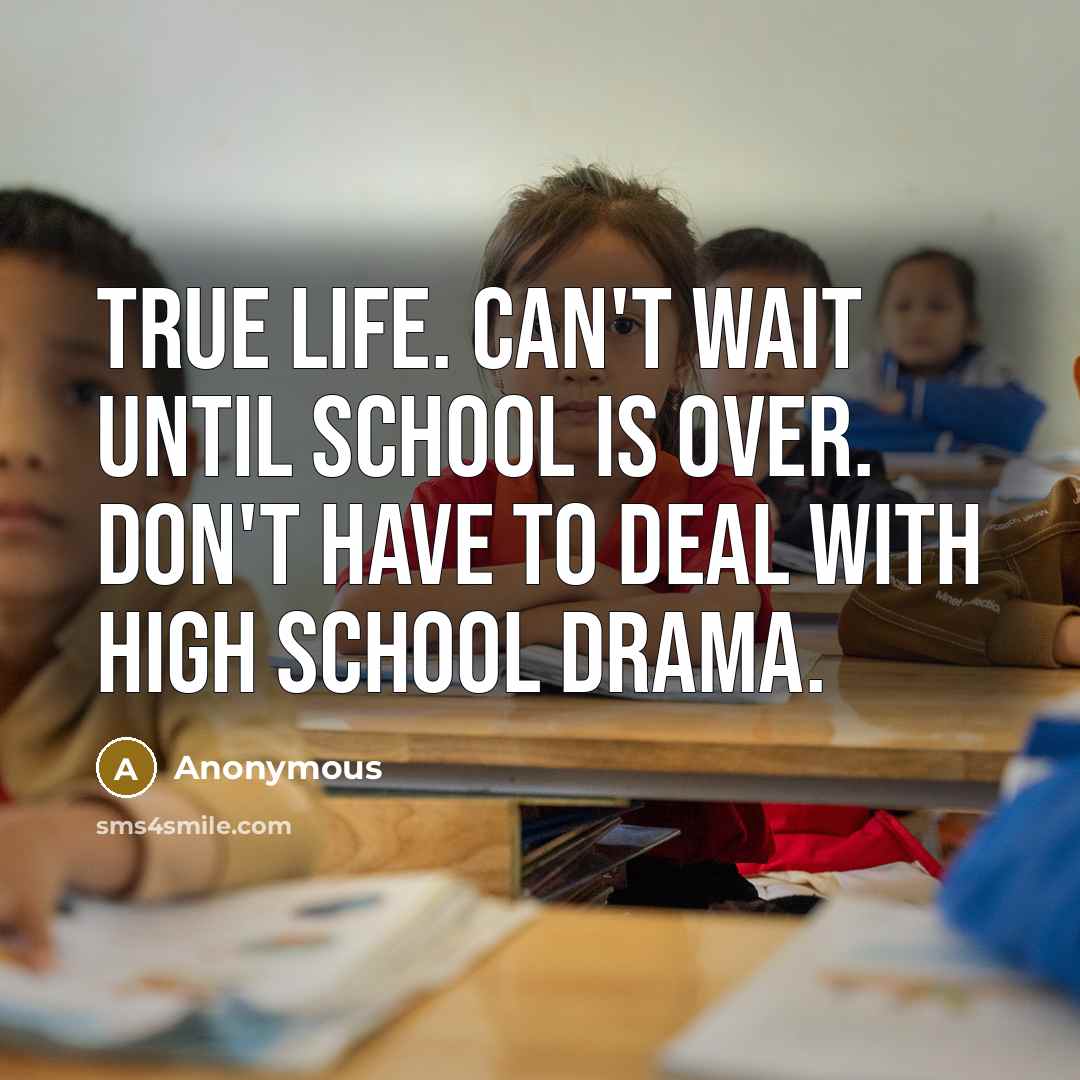 “True life. Can't wait until school is over. Don't have…” quote by Anonymous