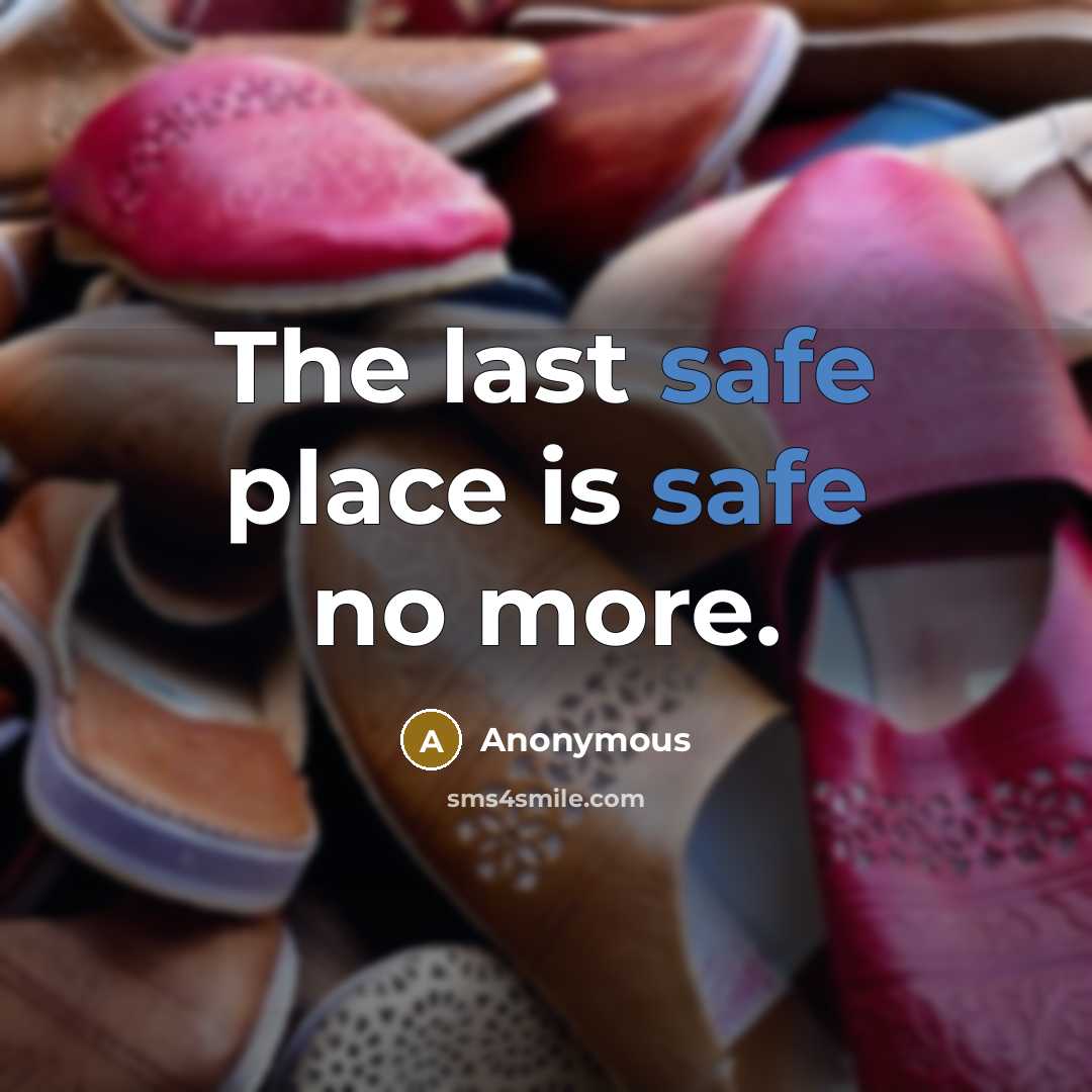 “The last safe place is safe no more.…” quote by Anonymous