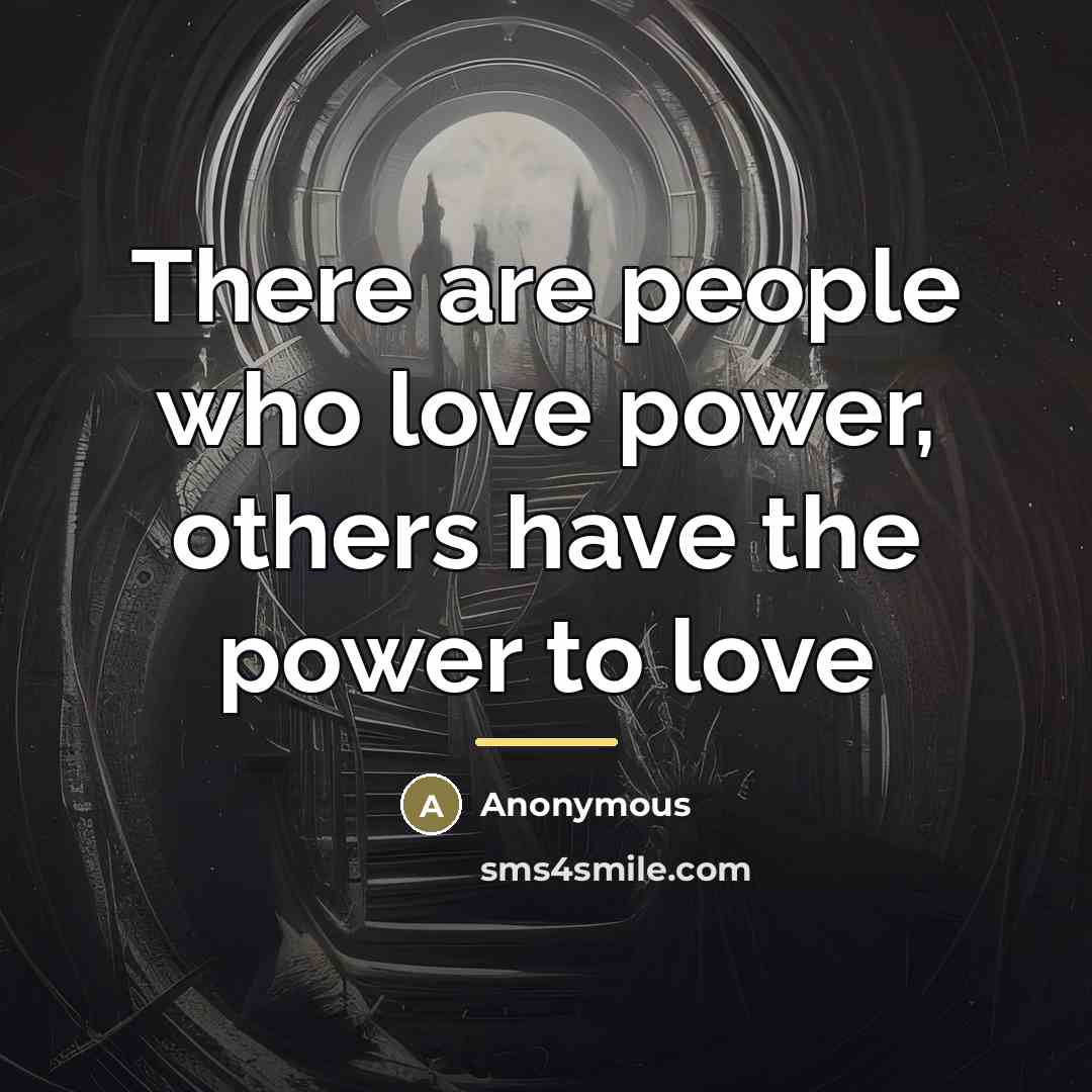 “There are people who love power, others have the power…” quote by Anonymous