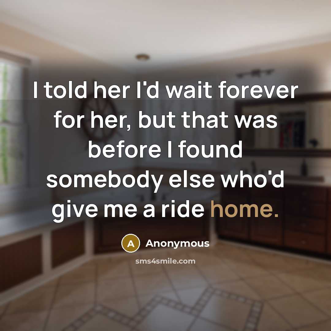 “I told her I'd wait forever for her, but that…” quote by Anonymous
