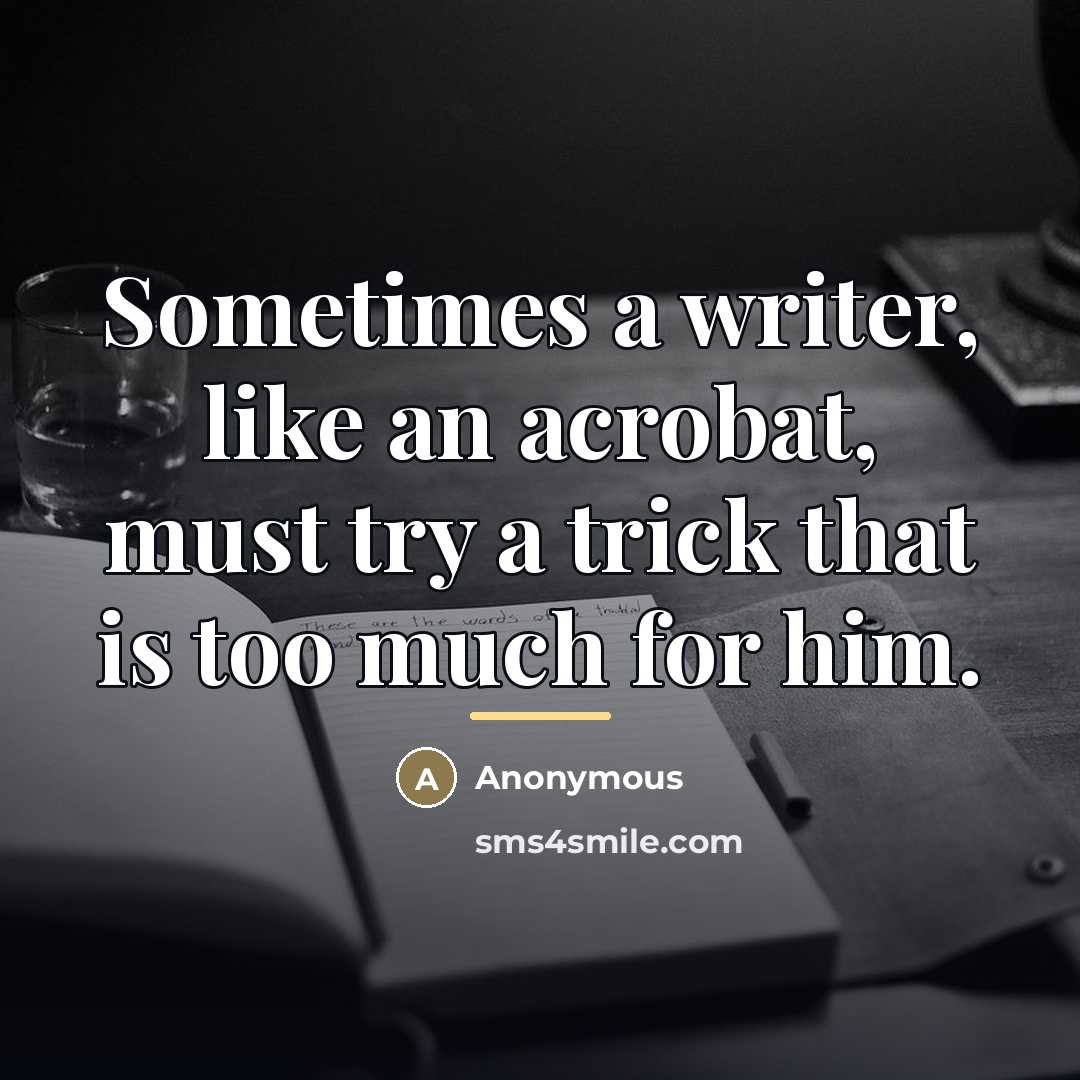 “Sometimes a writer, like an acrobat, must try a trick…” quote by Anonymous
