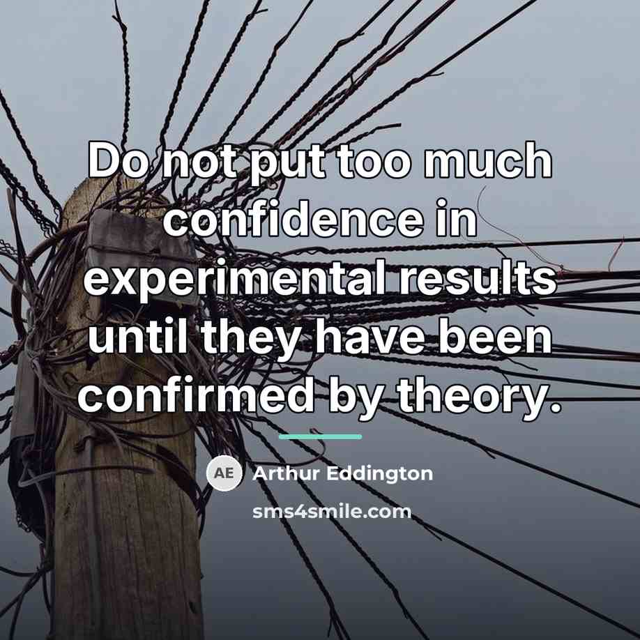 “Do not put too much confidence in experimental results until…” quote by Arthur Eddington
