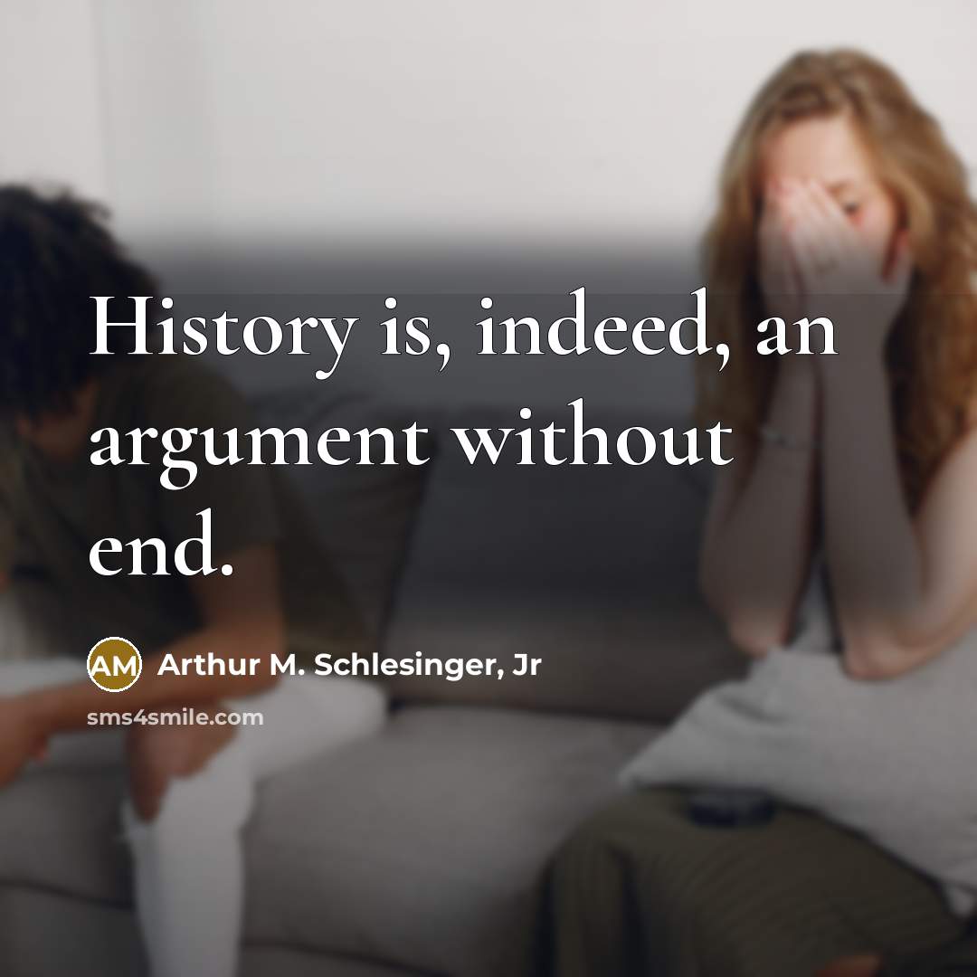 “History is, indeed, an argument without end.…” quote by Arthur M. Schlesinger, Jr