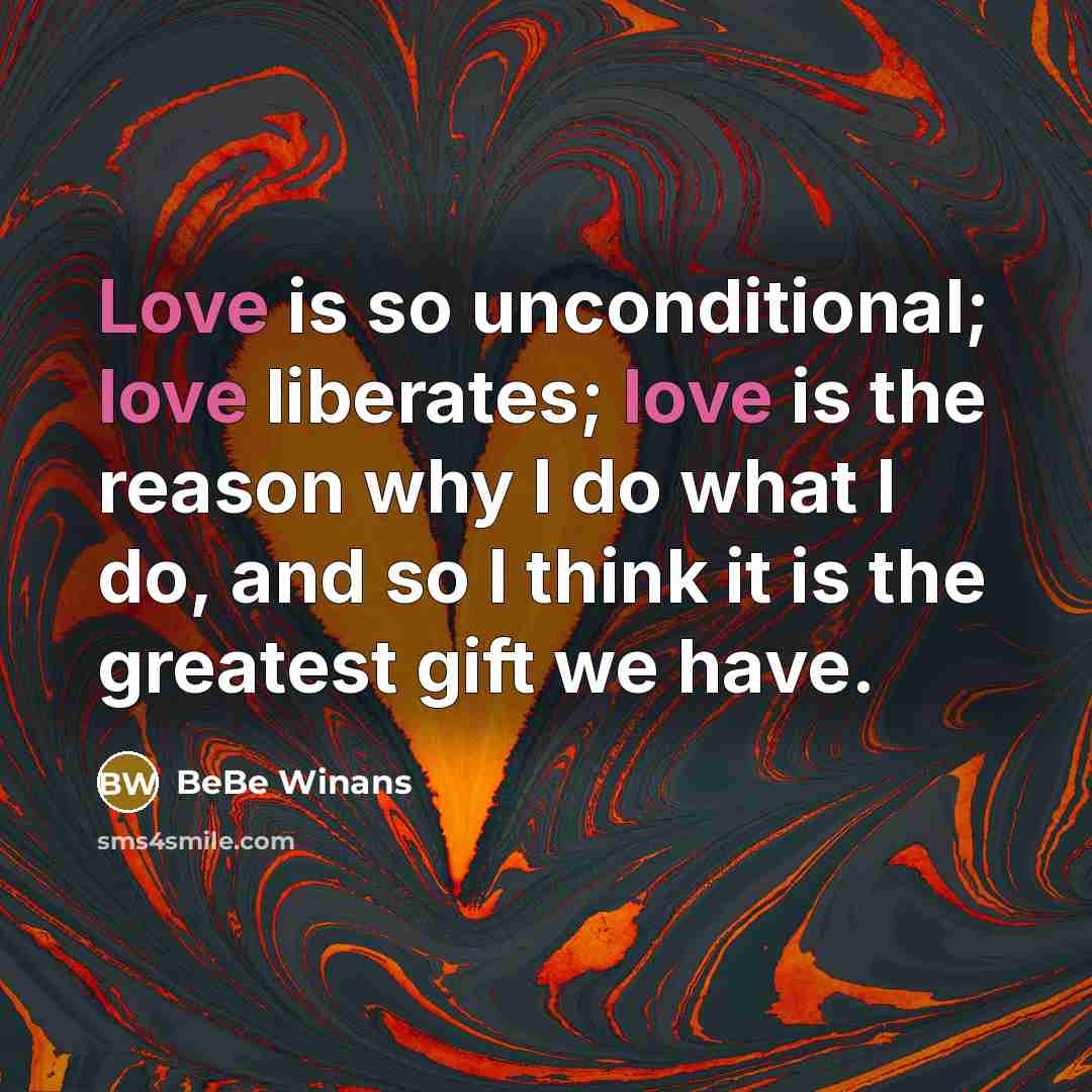 “Love is so unconditional; love liberates; love is the reason…” quote by BeBe Winans